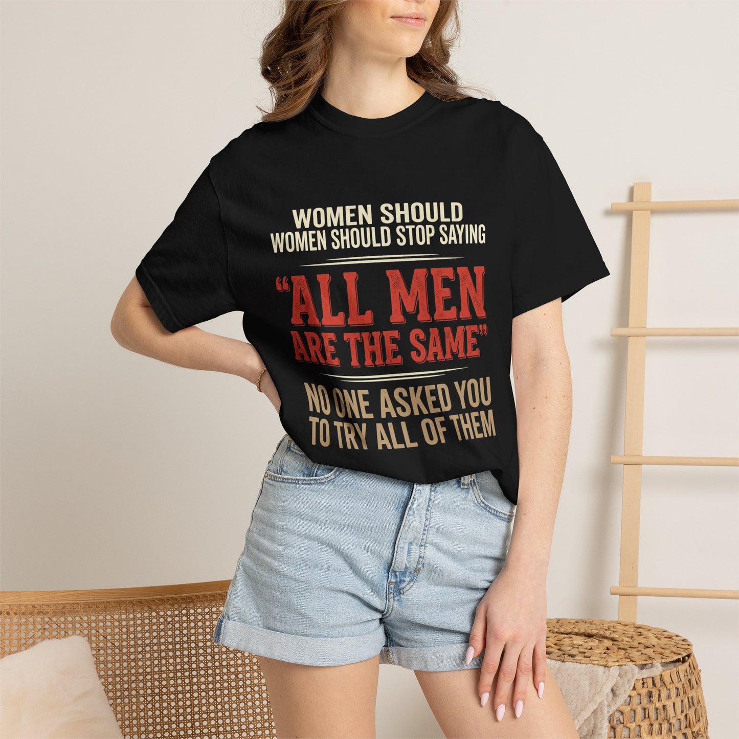 "All Men Are the Same? No One Asked You to Try All of Them" Statement Tee