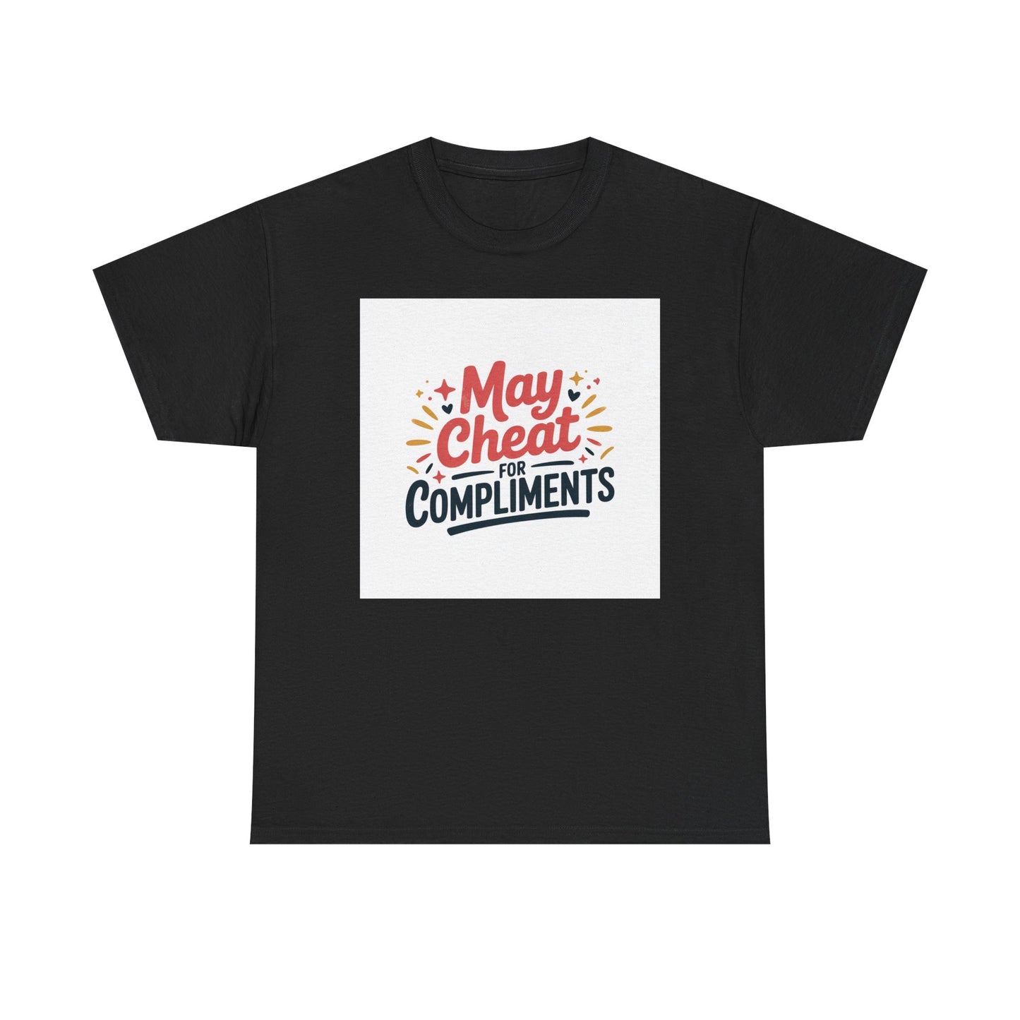 May Cheat for Compliments T-Shirt — Funny Sarcastic Graphic Tee