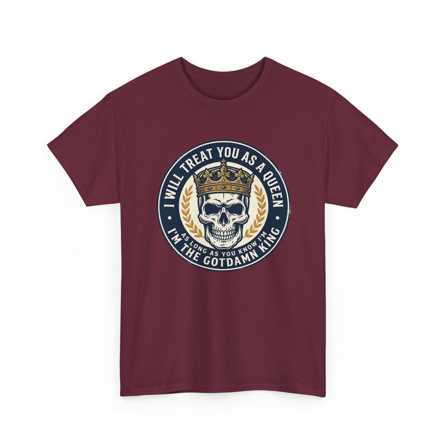 Skull King Tee — "I Will Treat You As A Queen" Graphic T-Shirt