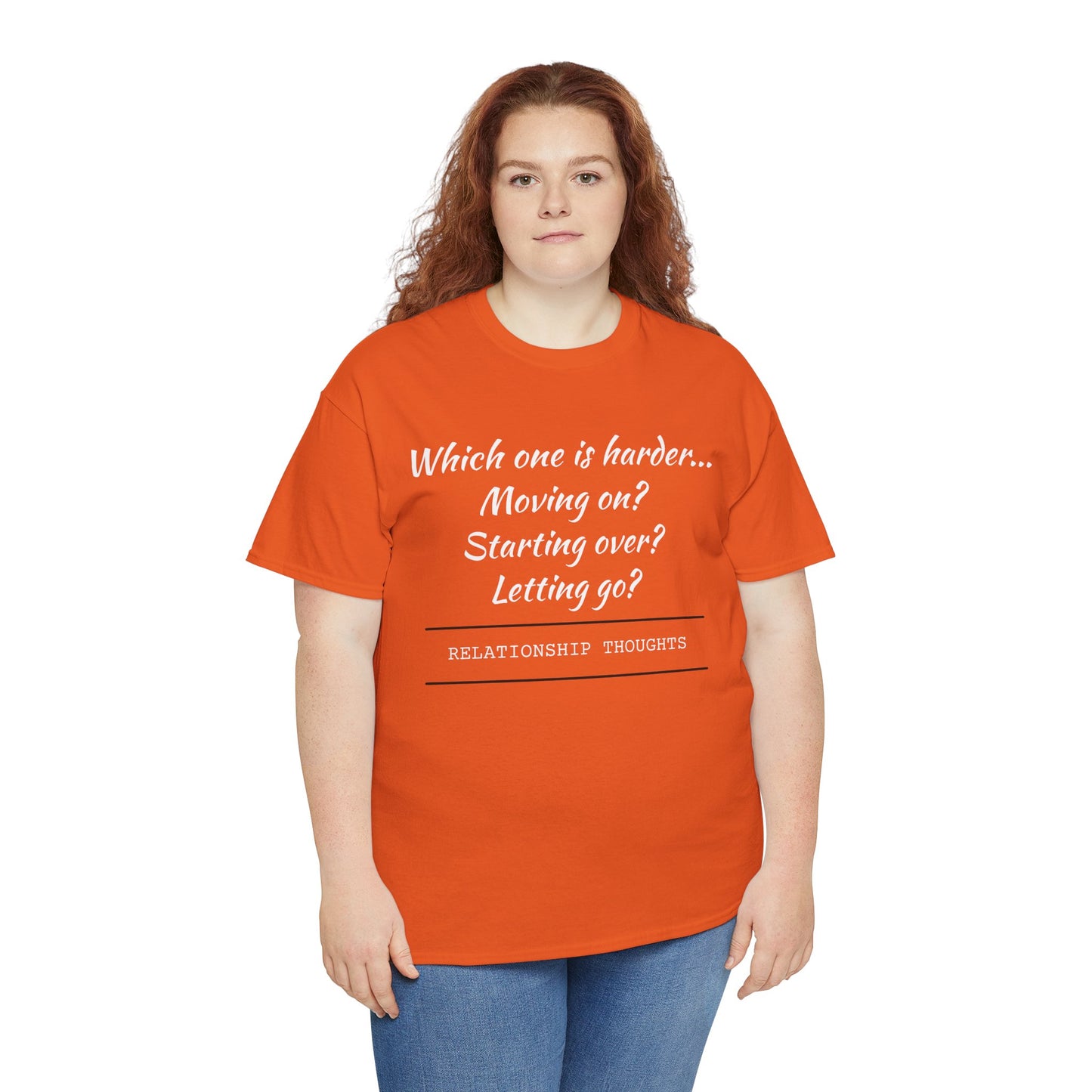 Relationship Thoughts Tee — “Which one is harder... Moving on? Starting over? Letting go?”
