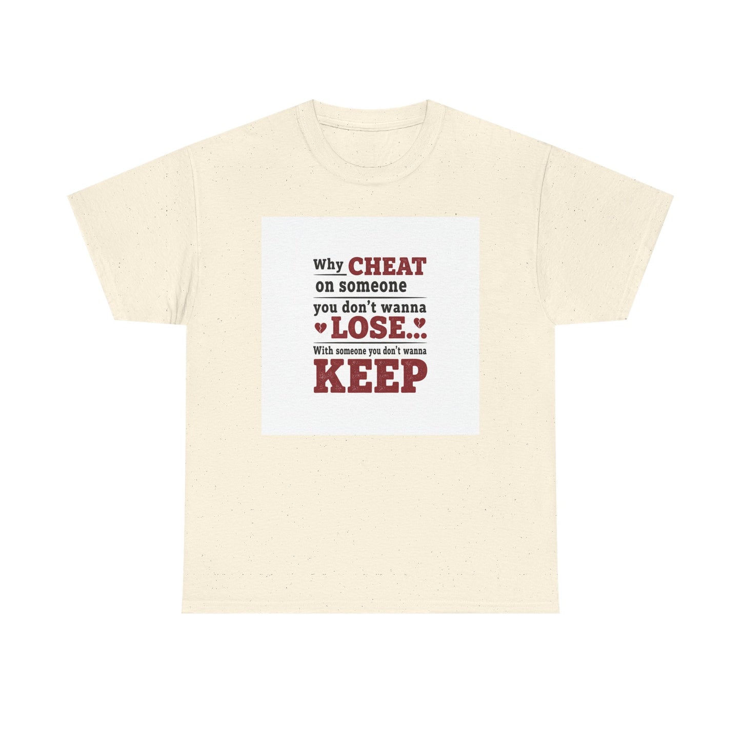 T-Shirt — "Why Cheat on Someone You Don’t Wanna Lose" Relationship Quote Tee Printify