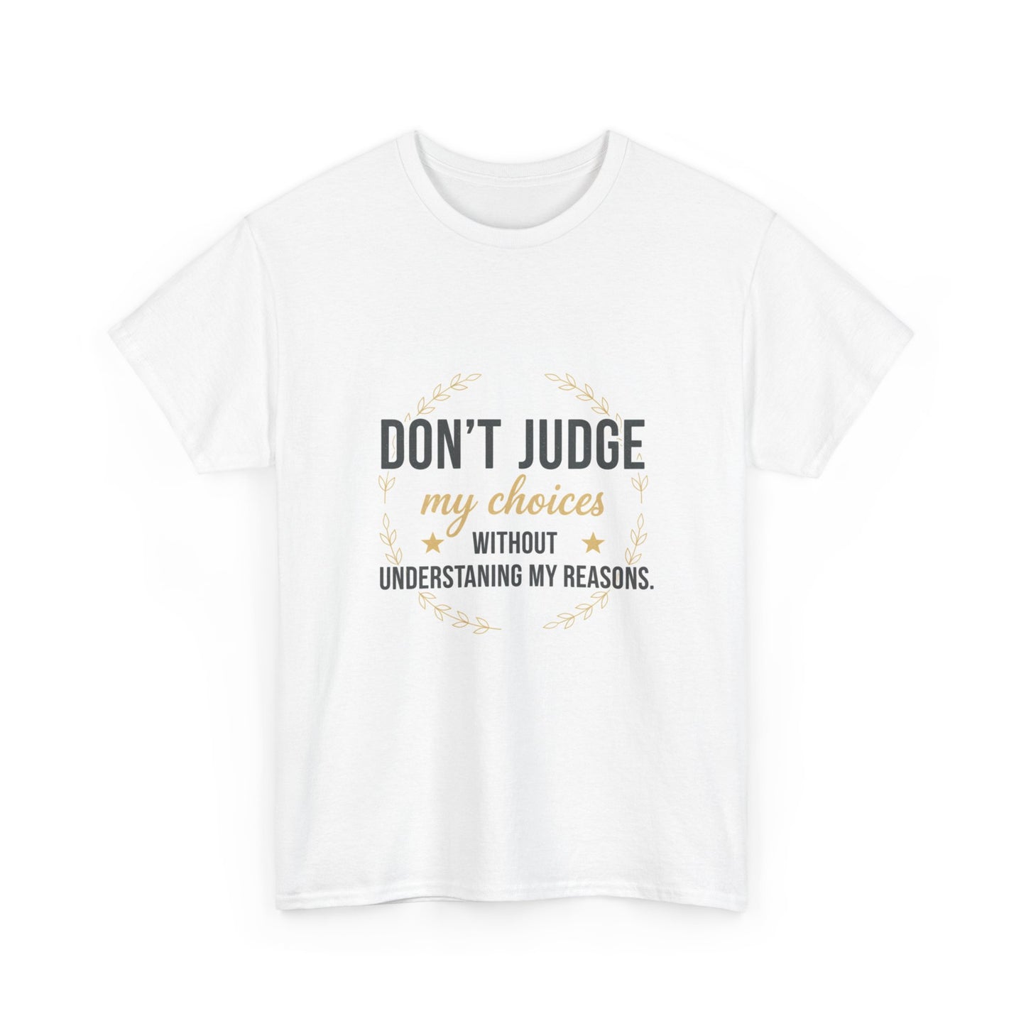 Don’t Judge My Choices T-Shirt – “Don’t Judge My Choices Without Understanding My Reasons” Graphic Tee