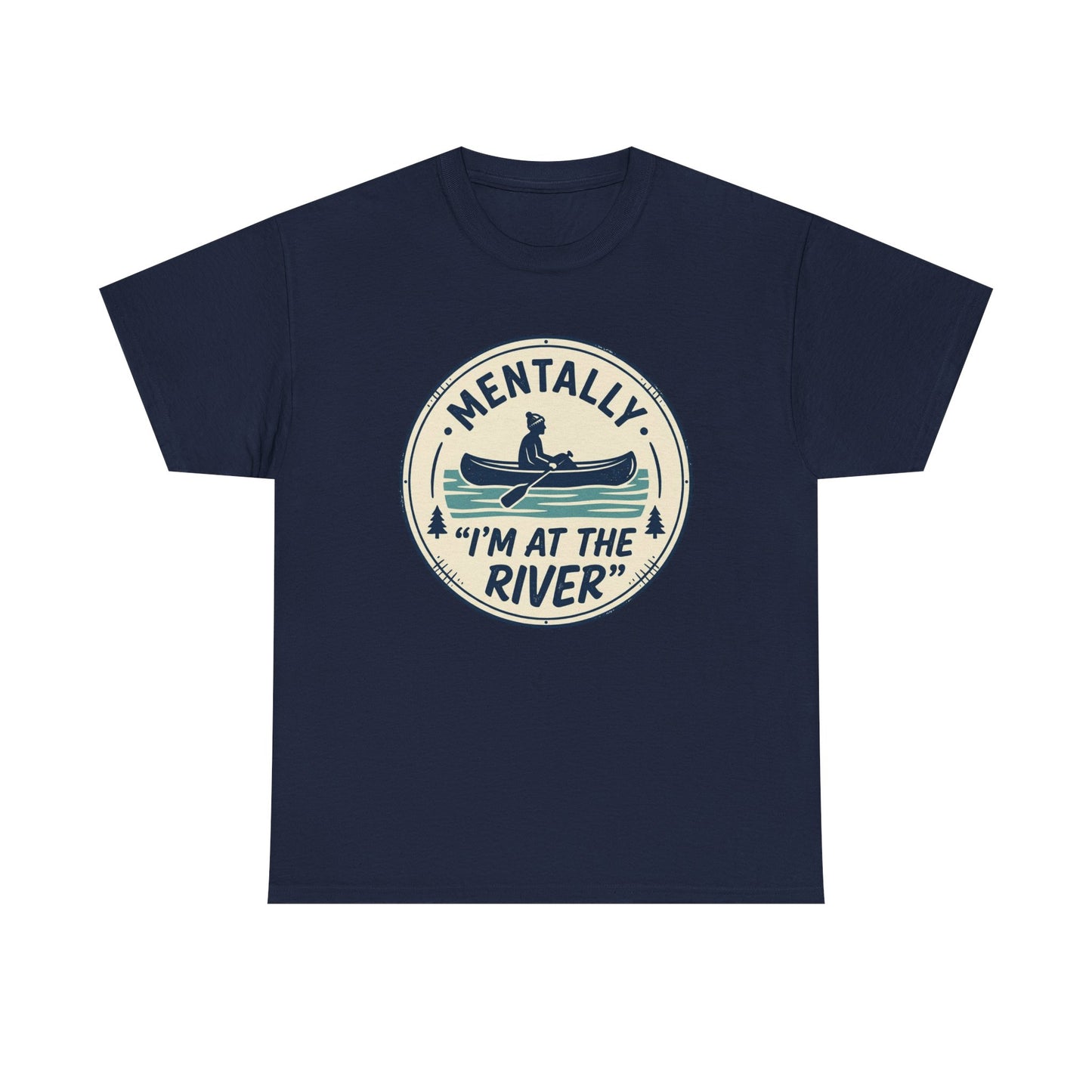 "Mentally I’m At The River" Canoe Graphic Tee