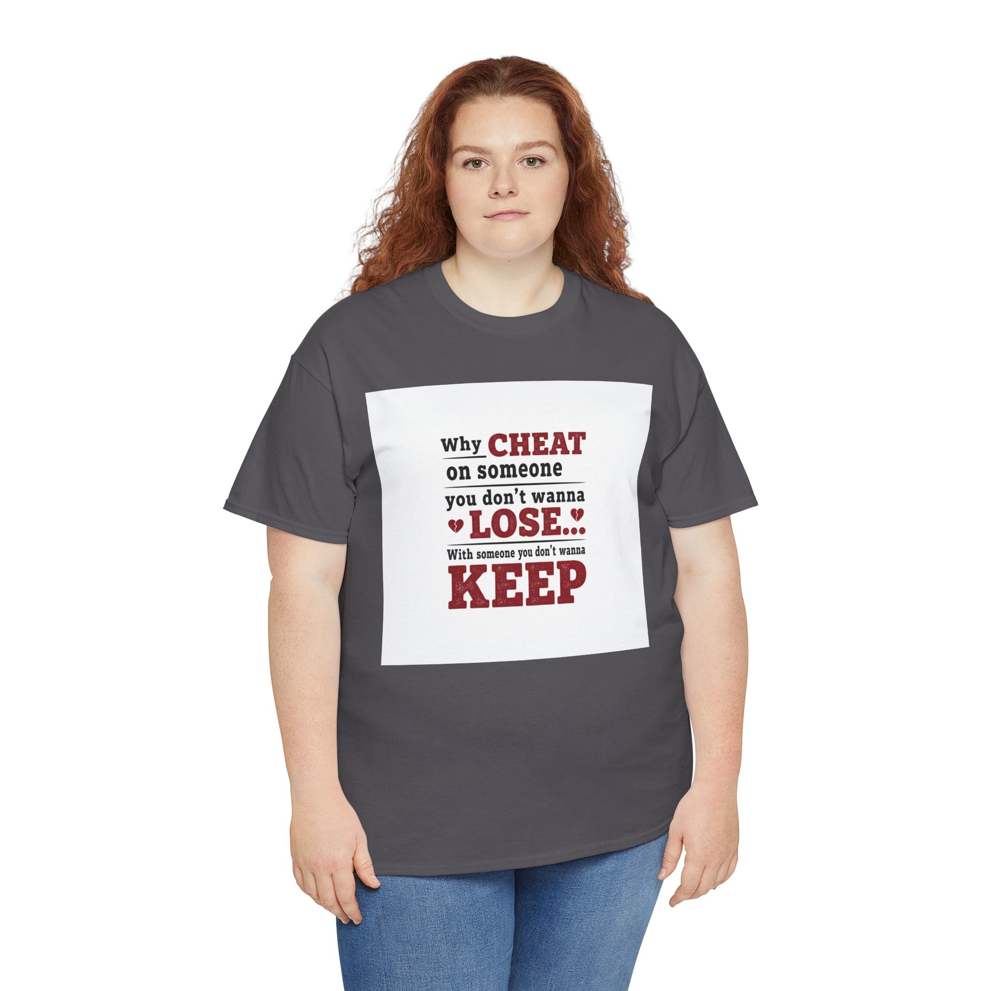 T-Shirt — "Why Cheat on Someone You Don’t Wanna Lose" Relationship Quote Tee Printify