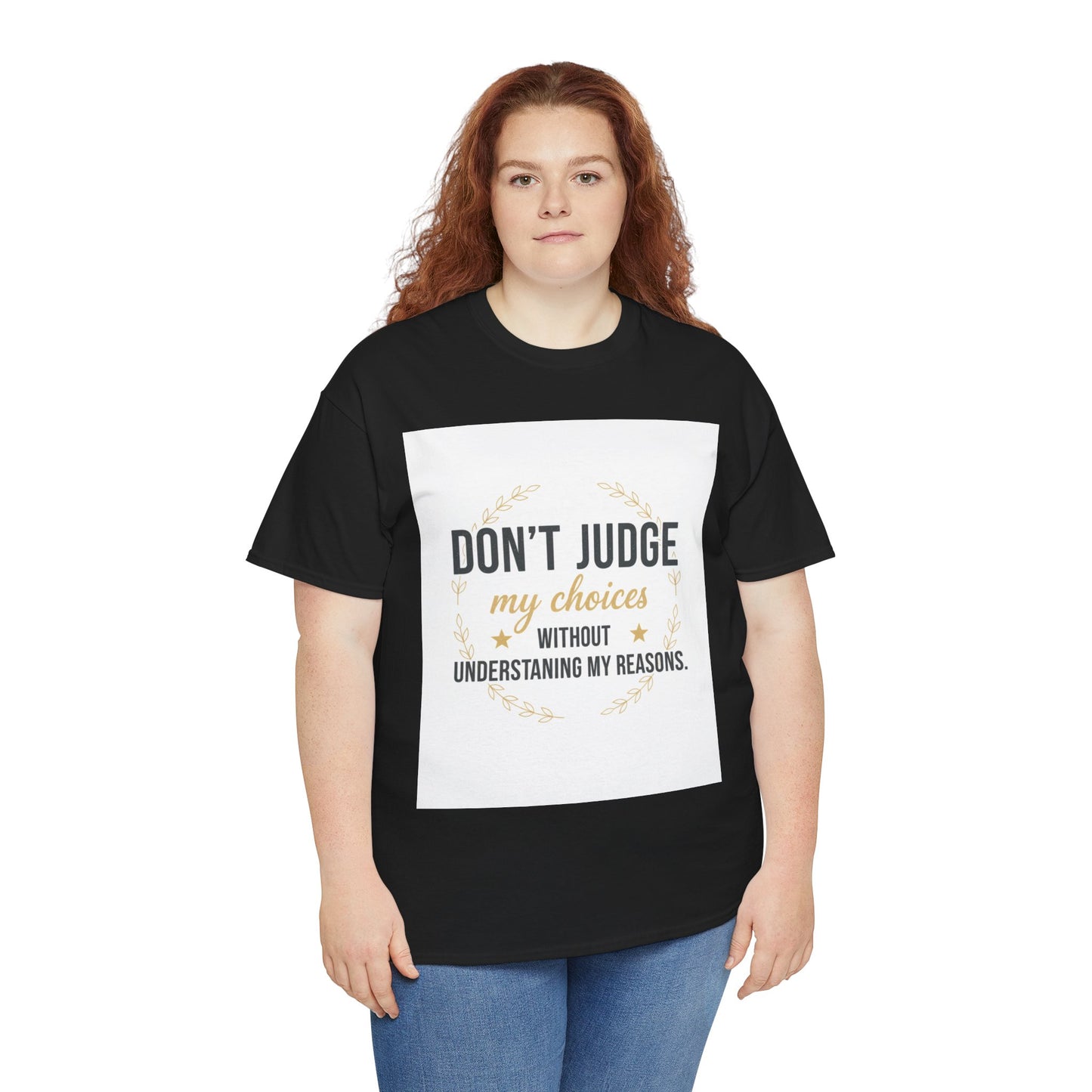 Don’t Judge My Choices T-Shirt – “Don’t Judge My Choices Without Understanding My Reasons” Graphic Tee