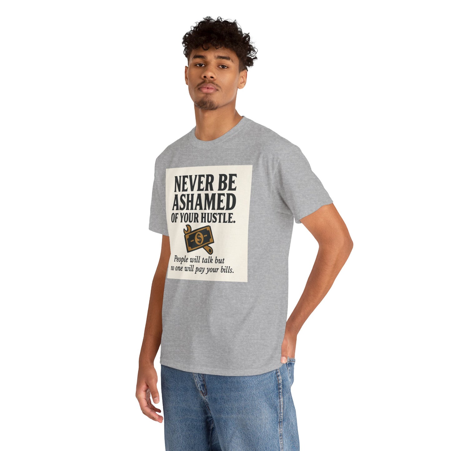 T-Shirt — "Never Be Ashamed of Your Hustle" Motivational Money Graphic Tee