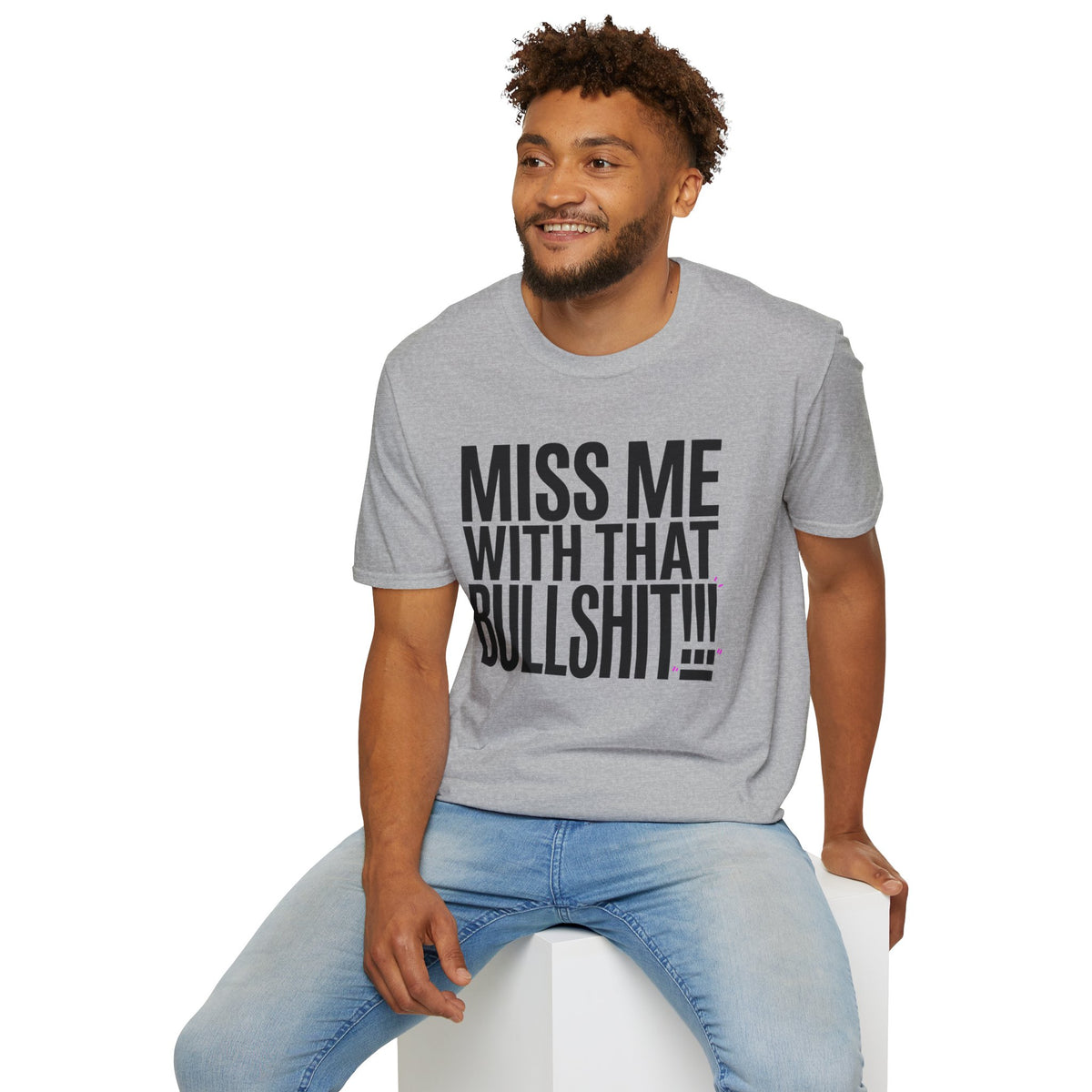 Graphic T-Shirt — "Miss Me With That Bullshit!!!" Bold Statement Tee