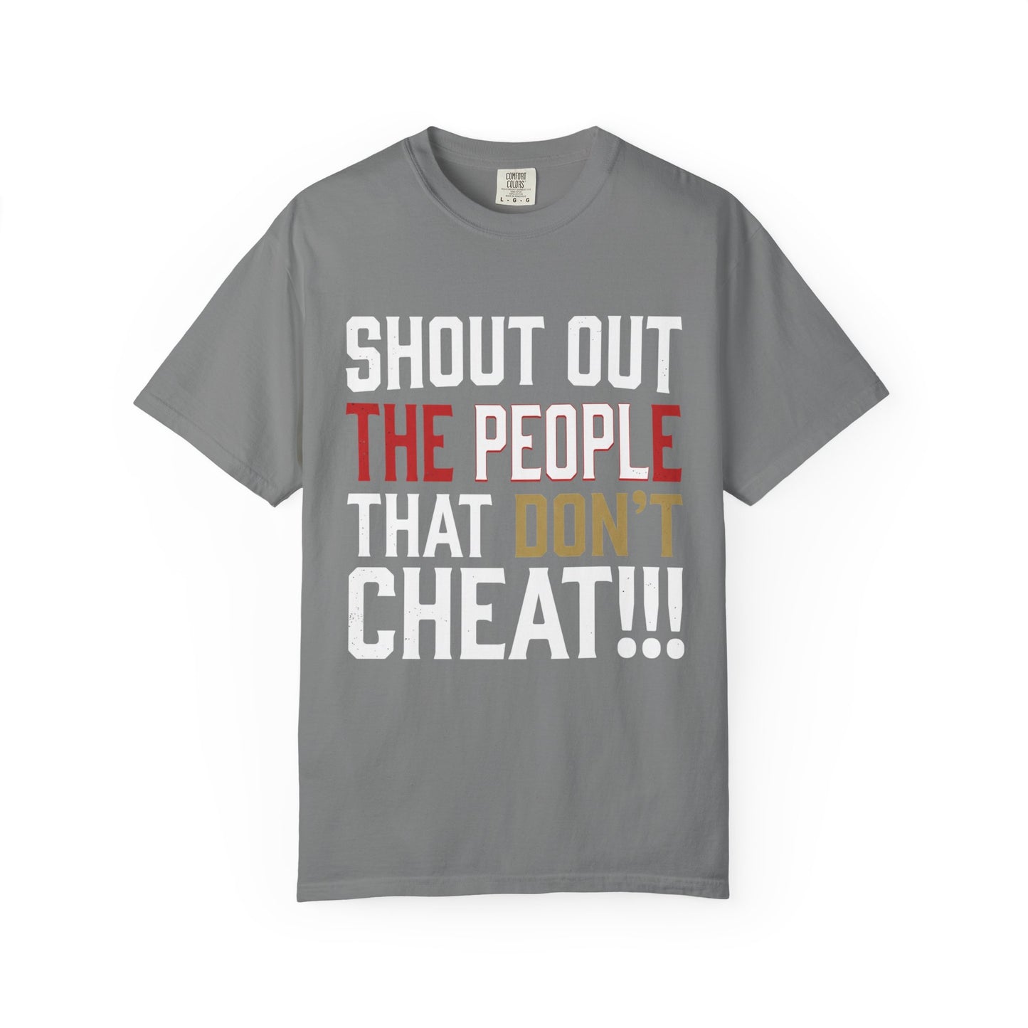 Shout Out The People That Don't Cheat!!! T-Shirt — Funny Honesty Statement Tee