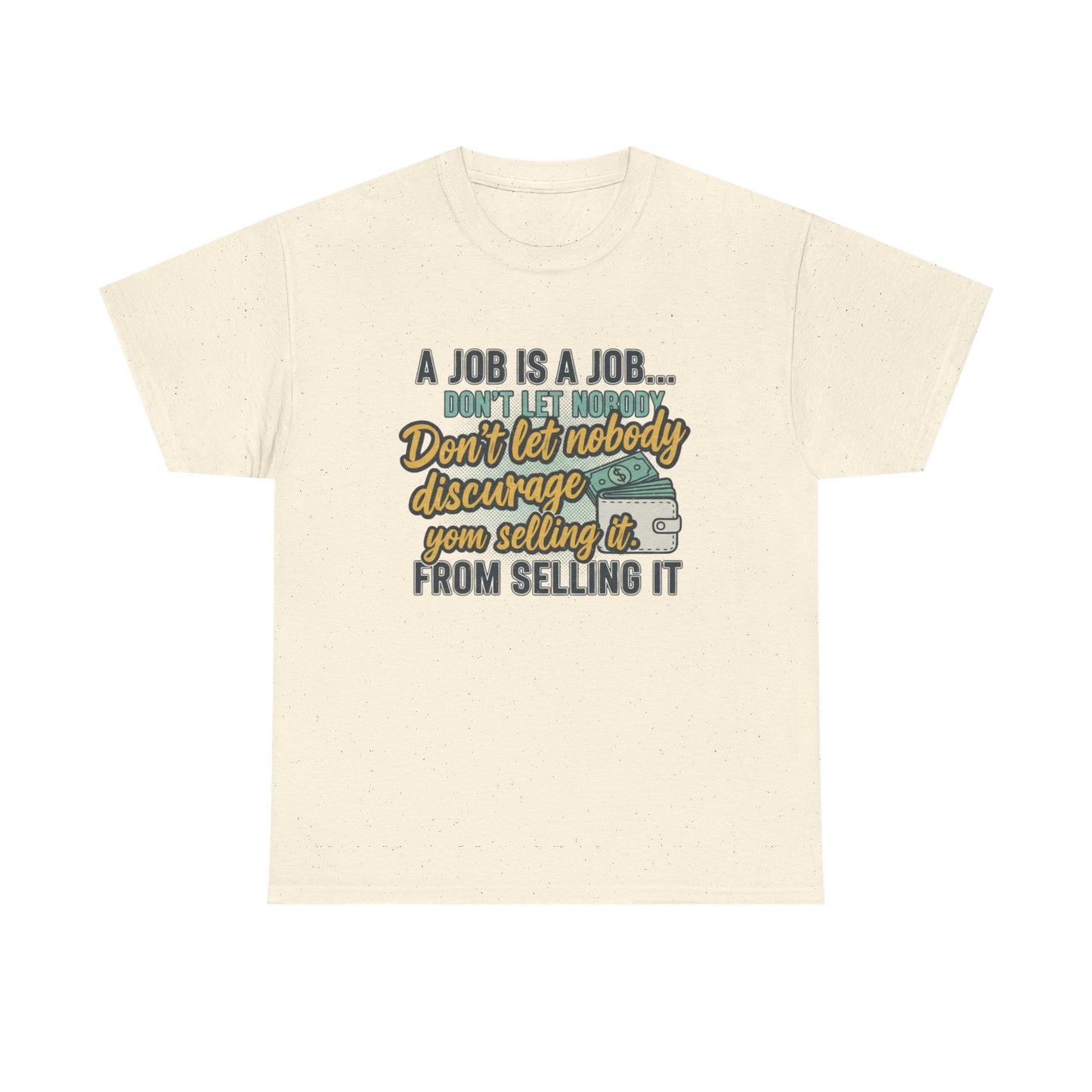 Motivational Sales T‑Shirt — “A Job Is A Job… Don’t Let Nobody Discourage You From Selling It”