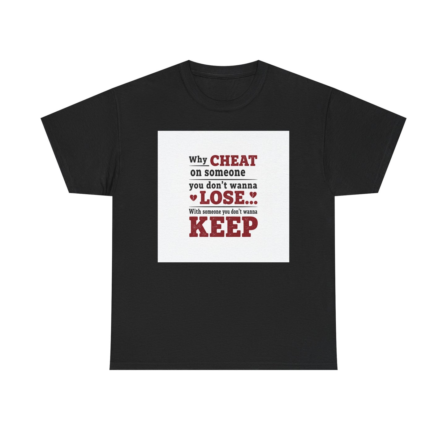 T-Shirt — "Why Cheat on Someone You Don’t Wanna Lose" Relationship Quote Tee Printify