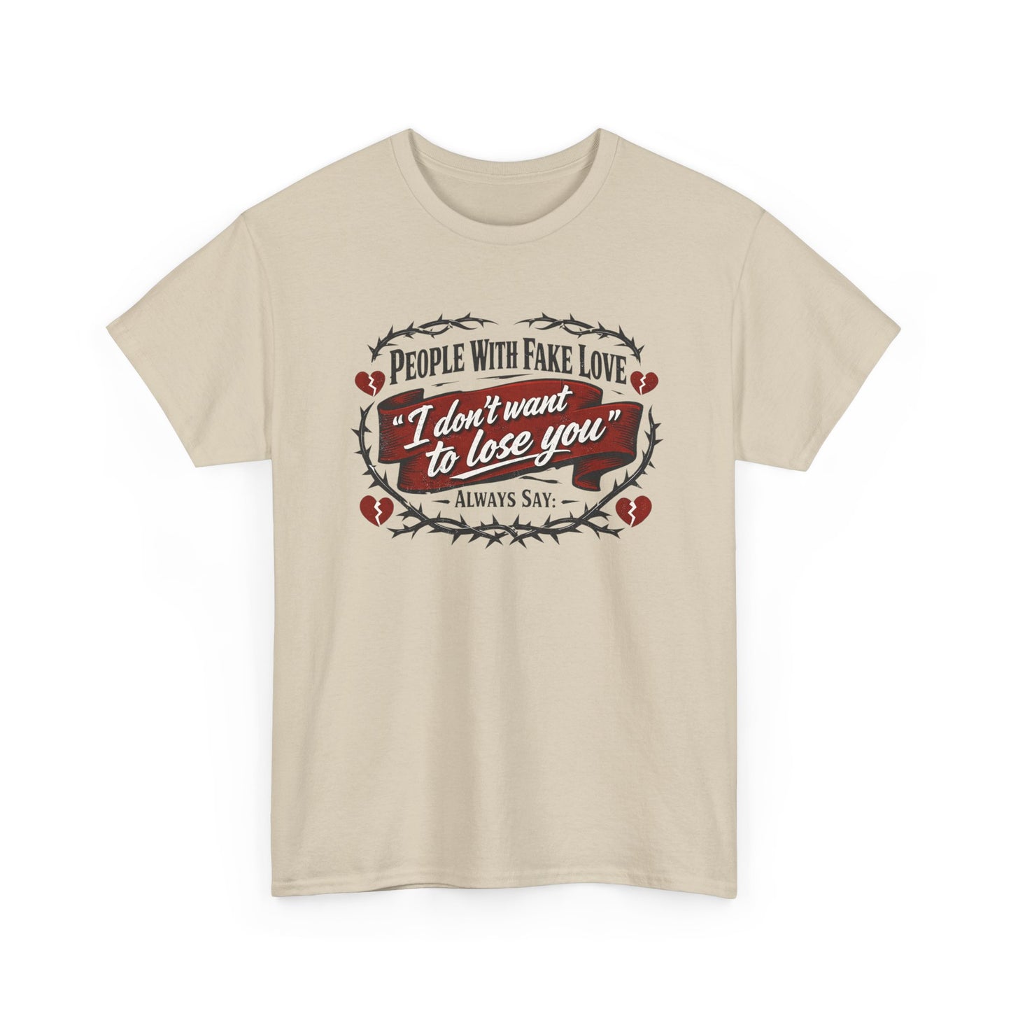 I Don't Want to Lose You Tee – 'People With Fake Love' Heart Graphic Cotton Shirt