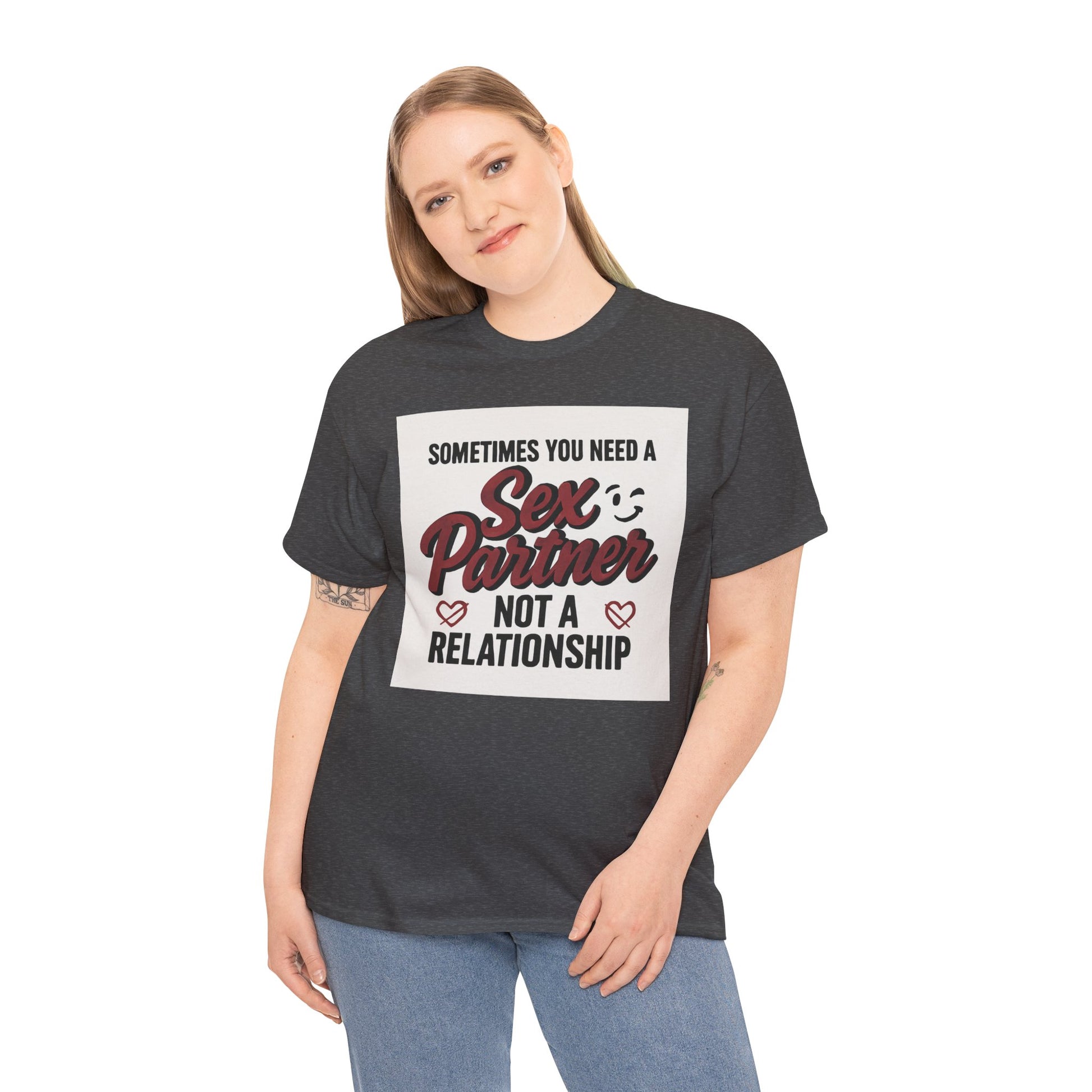 T-Shirt — "Sometimes You Need a Sex Partner Not a Relationship" Graphic Tee Printify