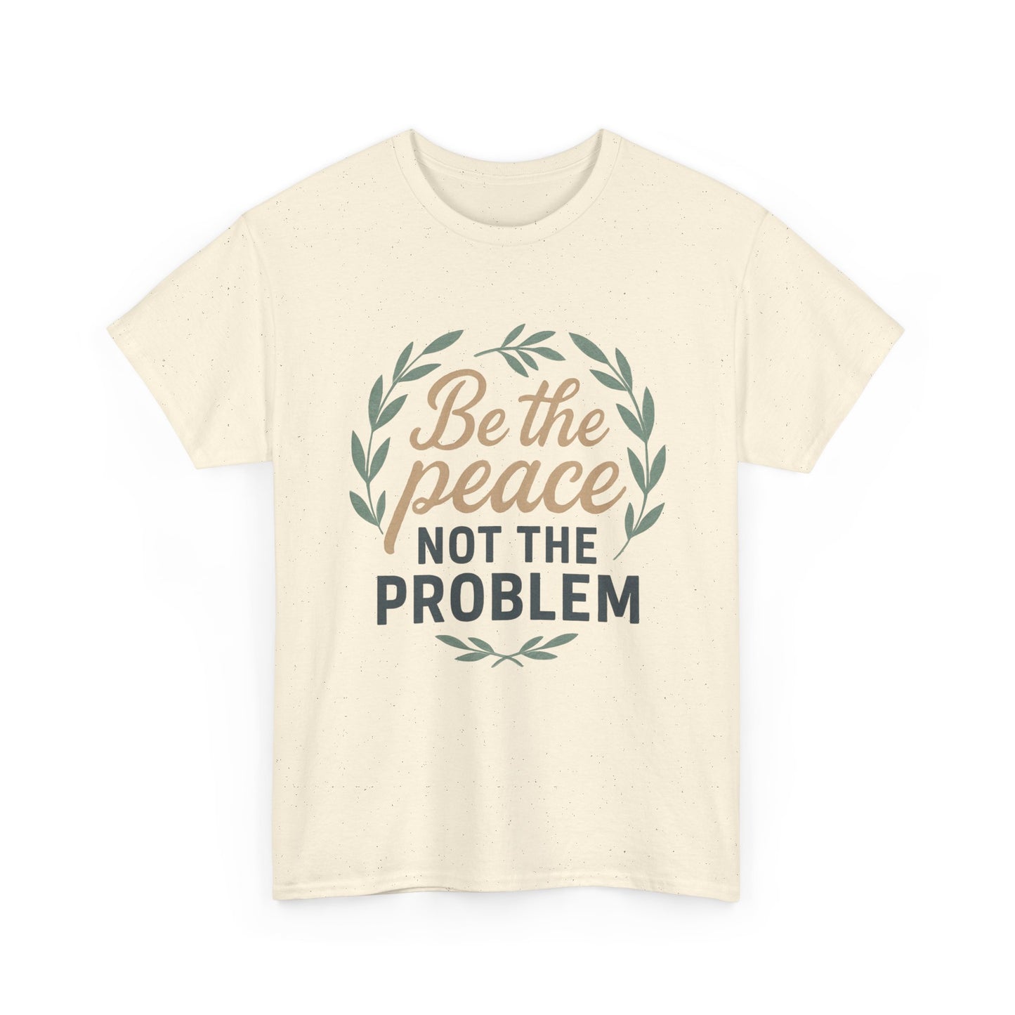 T-Shirt — "Be the Peace Not the Problem" Inspirational Tee