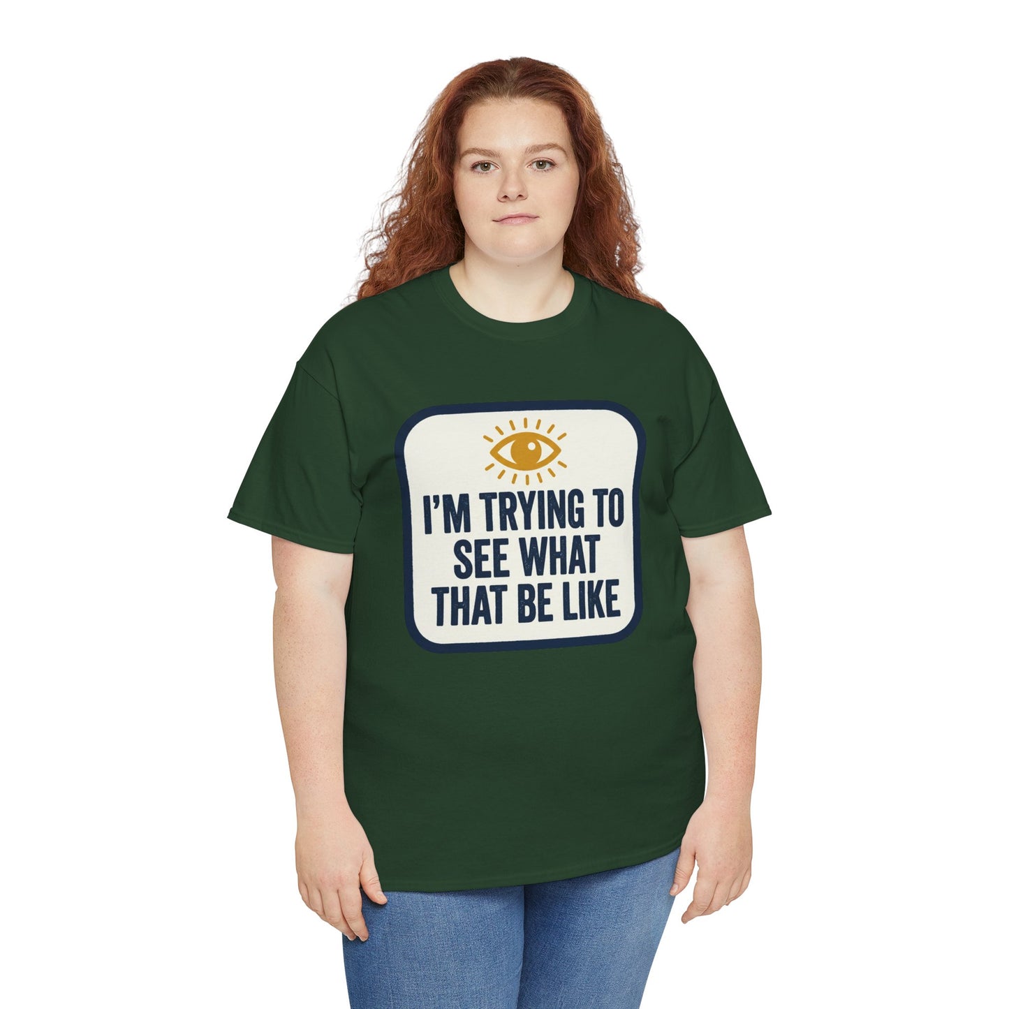“I’m Trying to See What That Be Like” Graphic Tee — Retro Eye Quote T-Shirt
