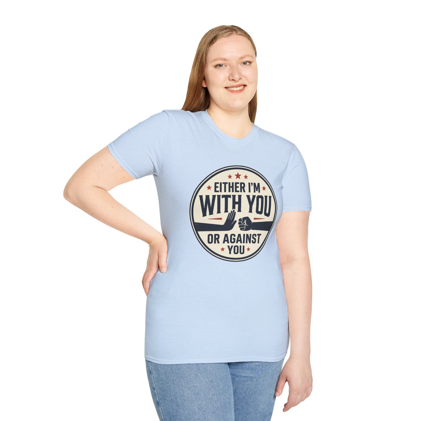Either I'm With You or Against You T-Shirt