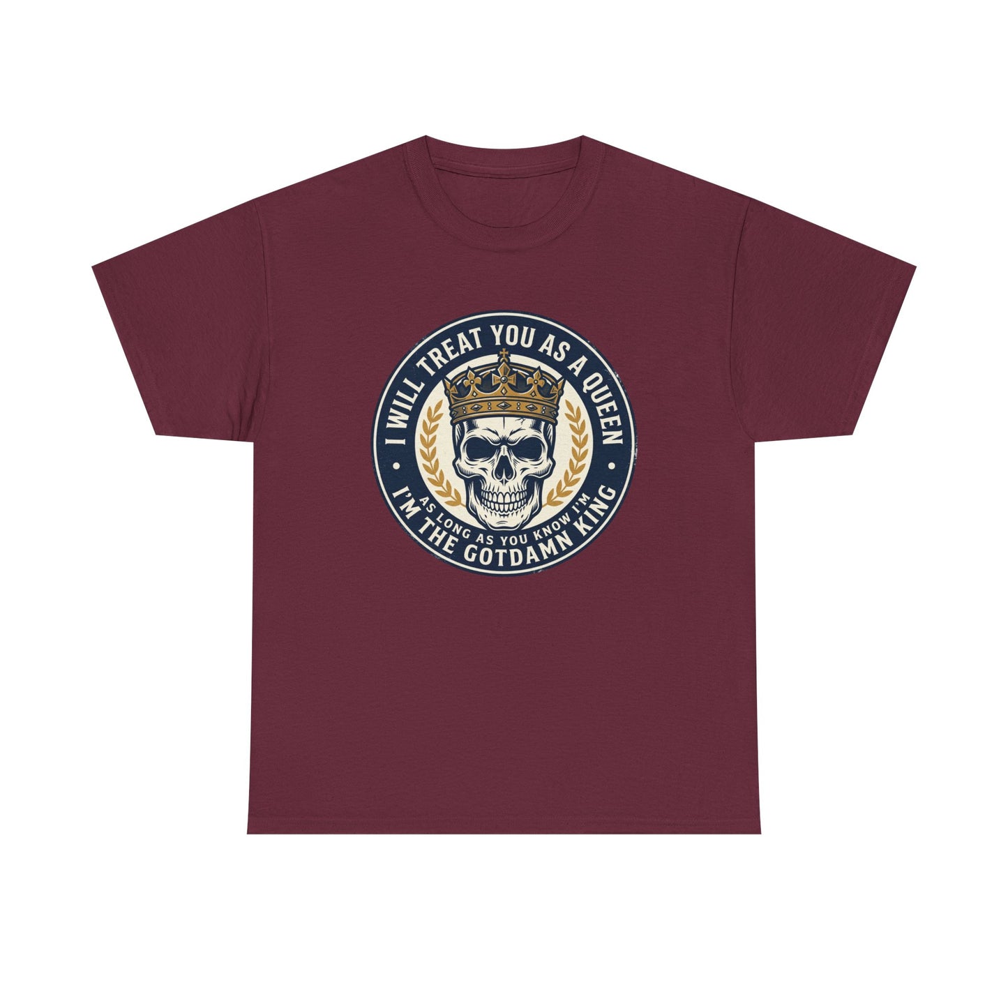 Skull King Tee — "I Will Treat You As A Queen" Graphic T-Shirt