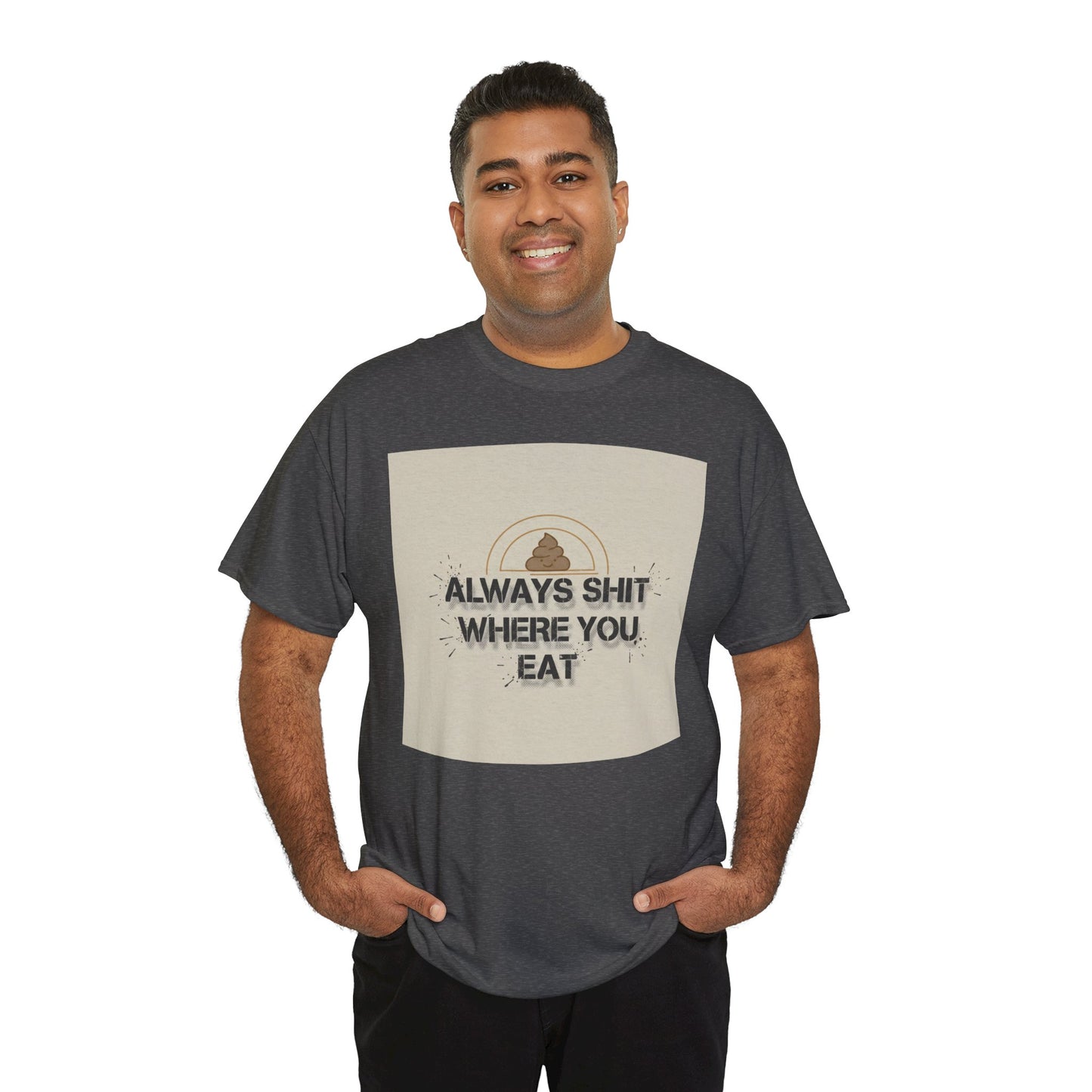 T-Shirt — "Always Shit Where You Eat" Vintage Graphic Tee Printify