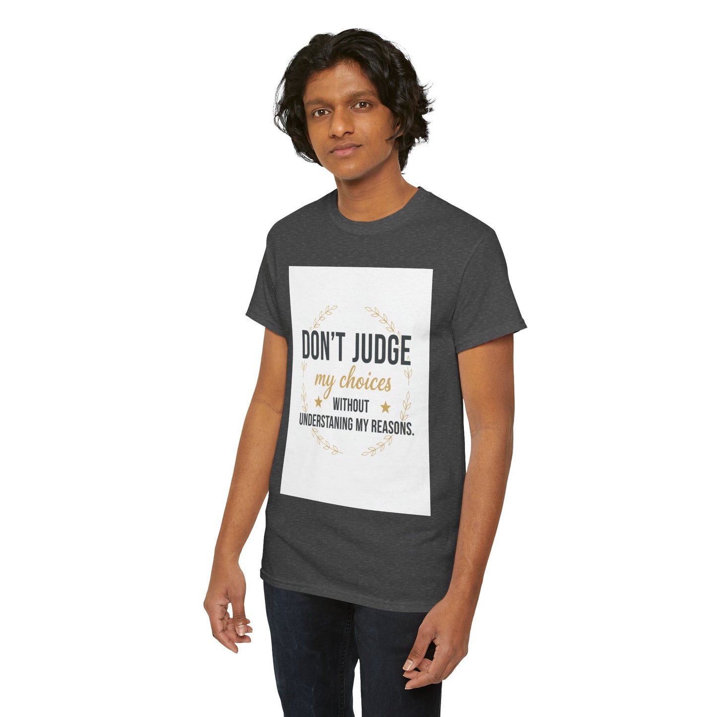 Don’t Judge My Choices T-Shirt – “Don’t Judge My Choices Without Understanding My Reasons” Graphic Tee
