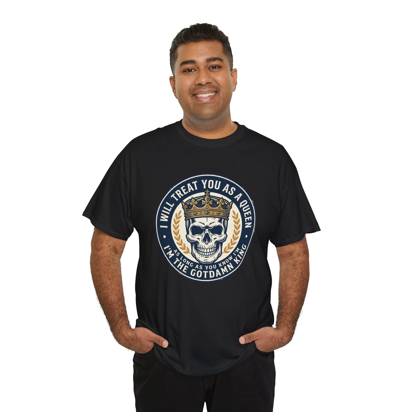 Skull King Tee — "I Will Treat You As A Queen" Graphic T-Shirt
