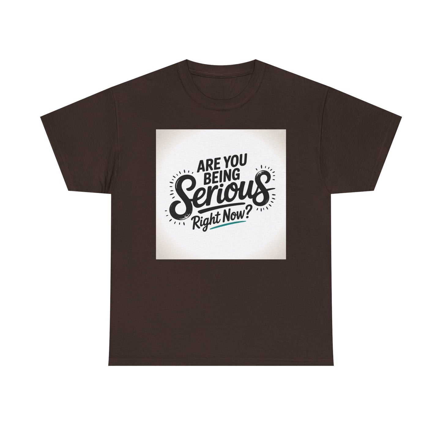Are You Being Serious Right Now? T-Shirt