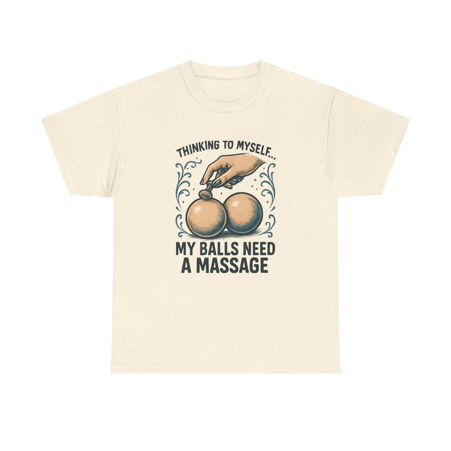 T-Shirt — "Thinking to Myself: My Balls Need a Massage" Funny Novelty Tee