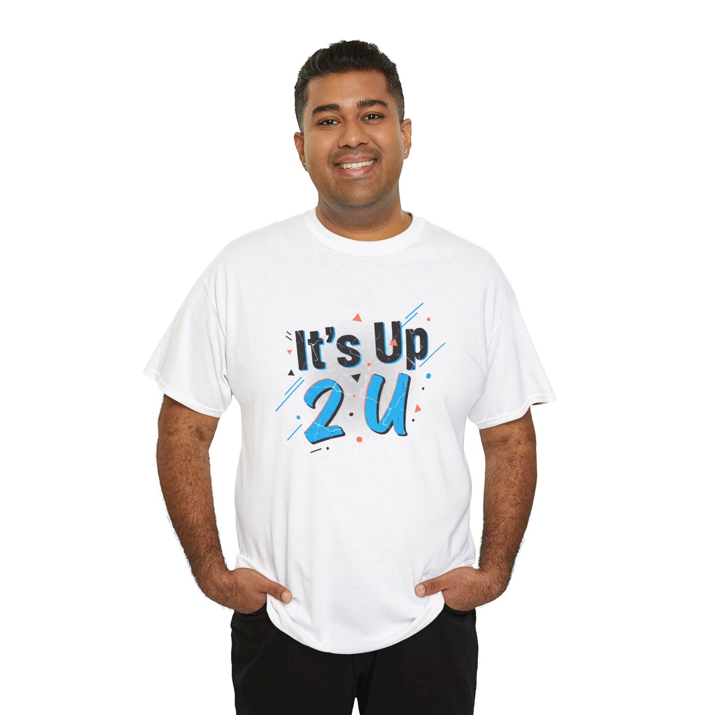 It's Up 2 U T-Shirt — Motivational Graphic Tee Printify