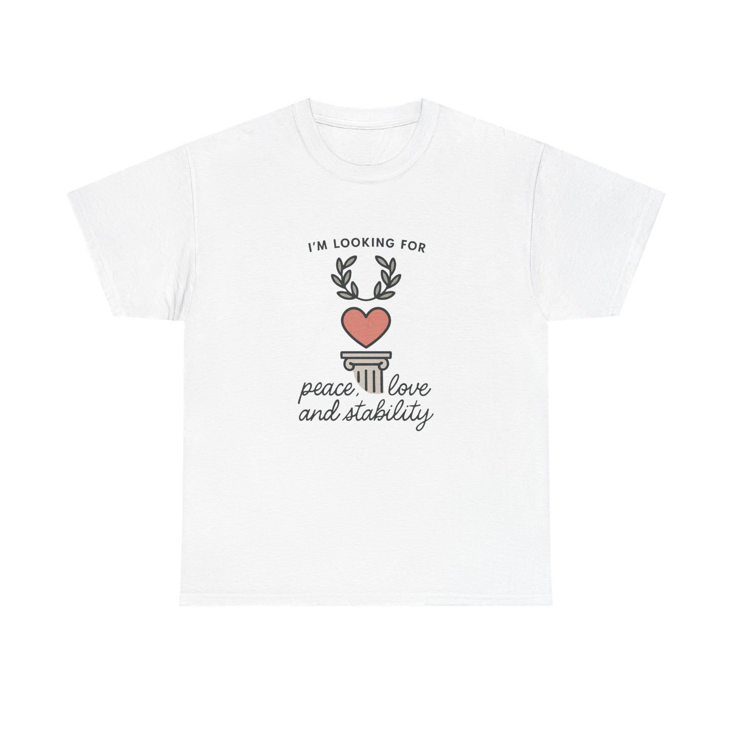 T‑Shirt — "I’m Looking For Peace, Love and Stability" Graphic Tee