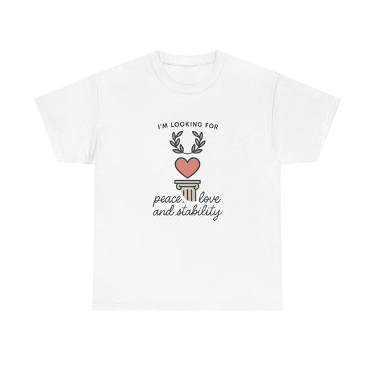 T‑Shirt — "I’m Looking For Peace, Love and Stability" Graphic Tee