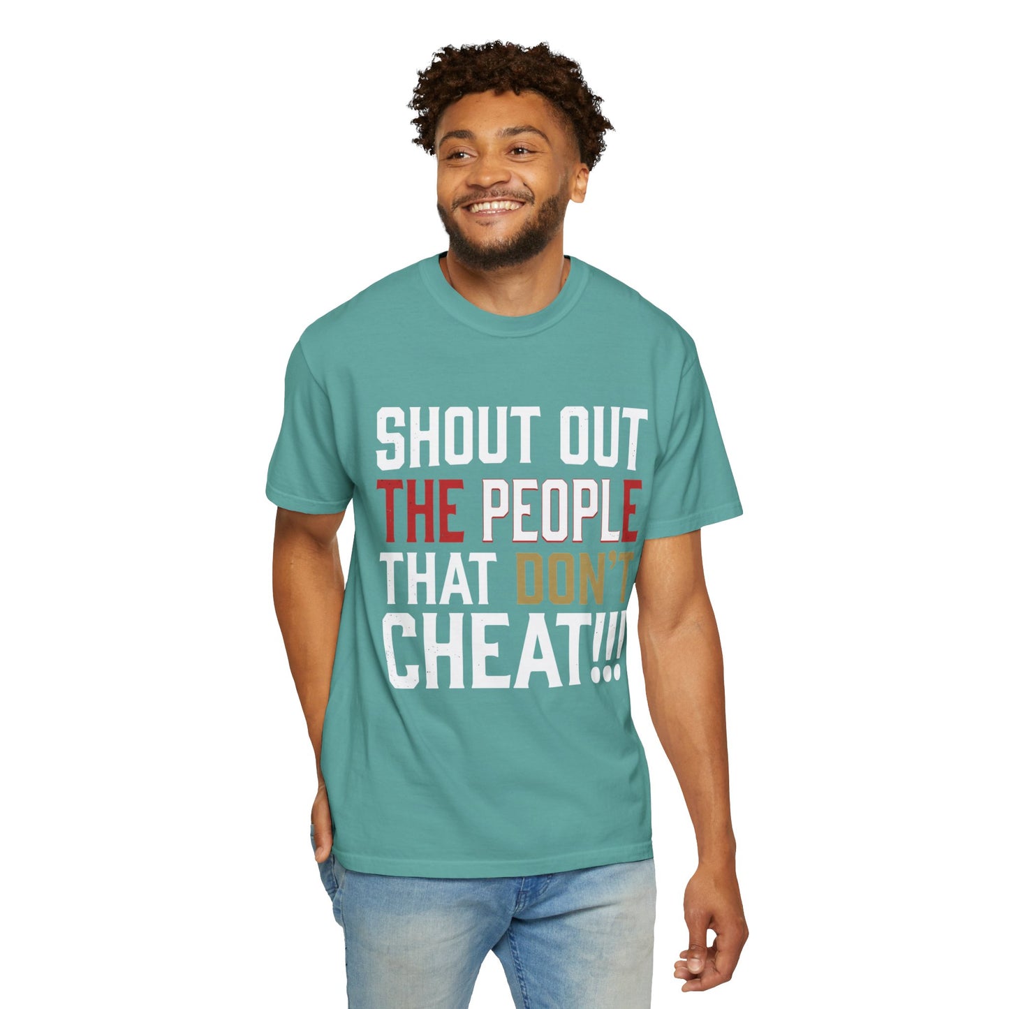 Shout Out The People That Don't Cheat!!! T-Shirt — Funny Honesty Statement Tee