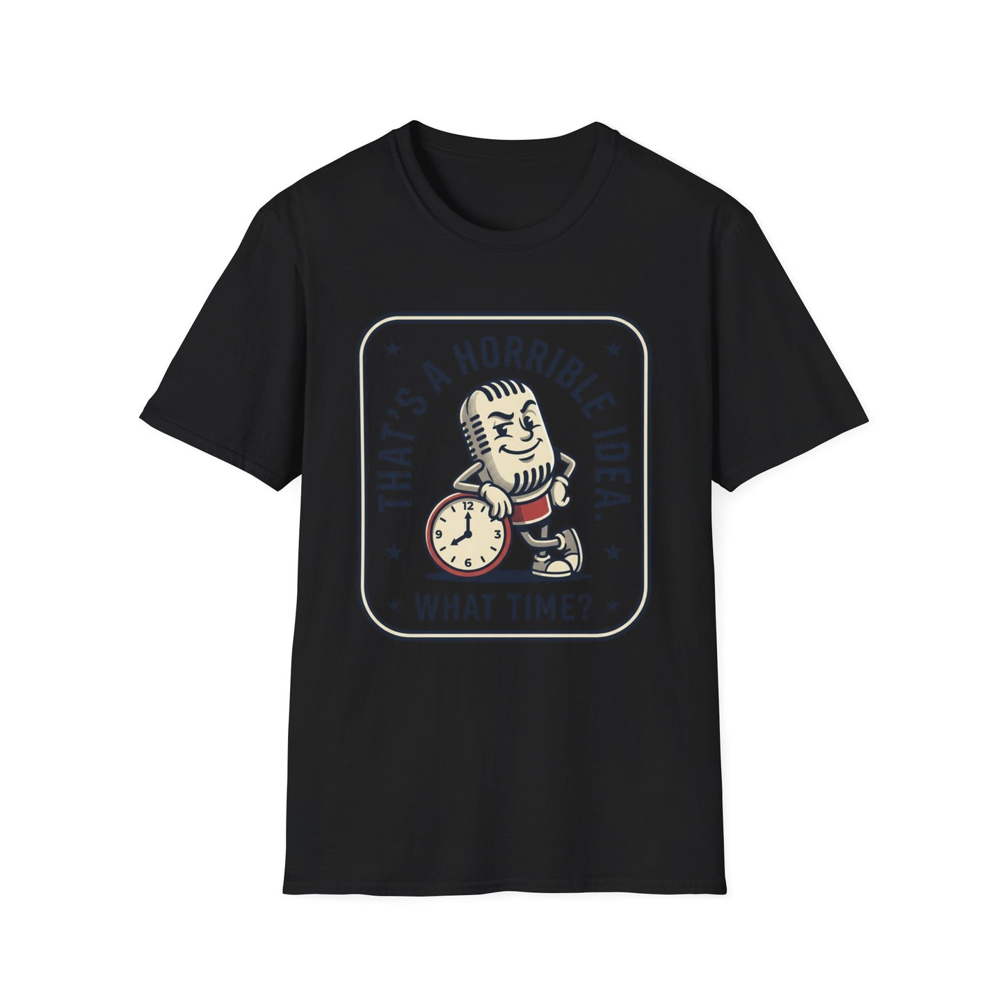 That’s a Horrible Idea What Time? T-Shirt