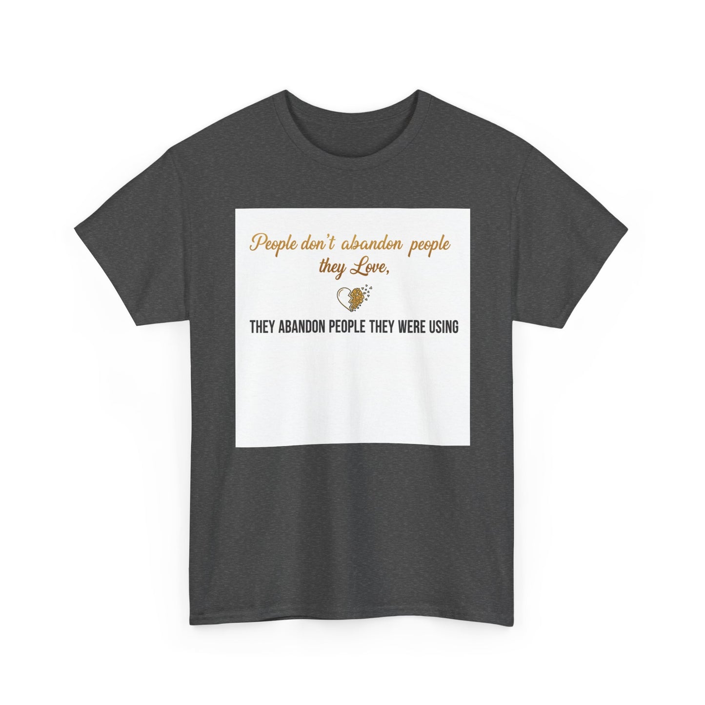 T-Shirt — "People don’t abandon people they love, they abandon people they were using" Inspirational Quote Tee