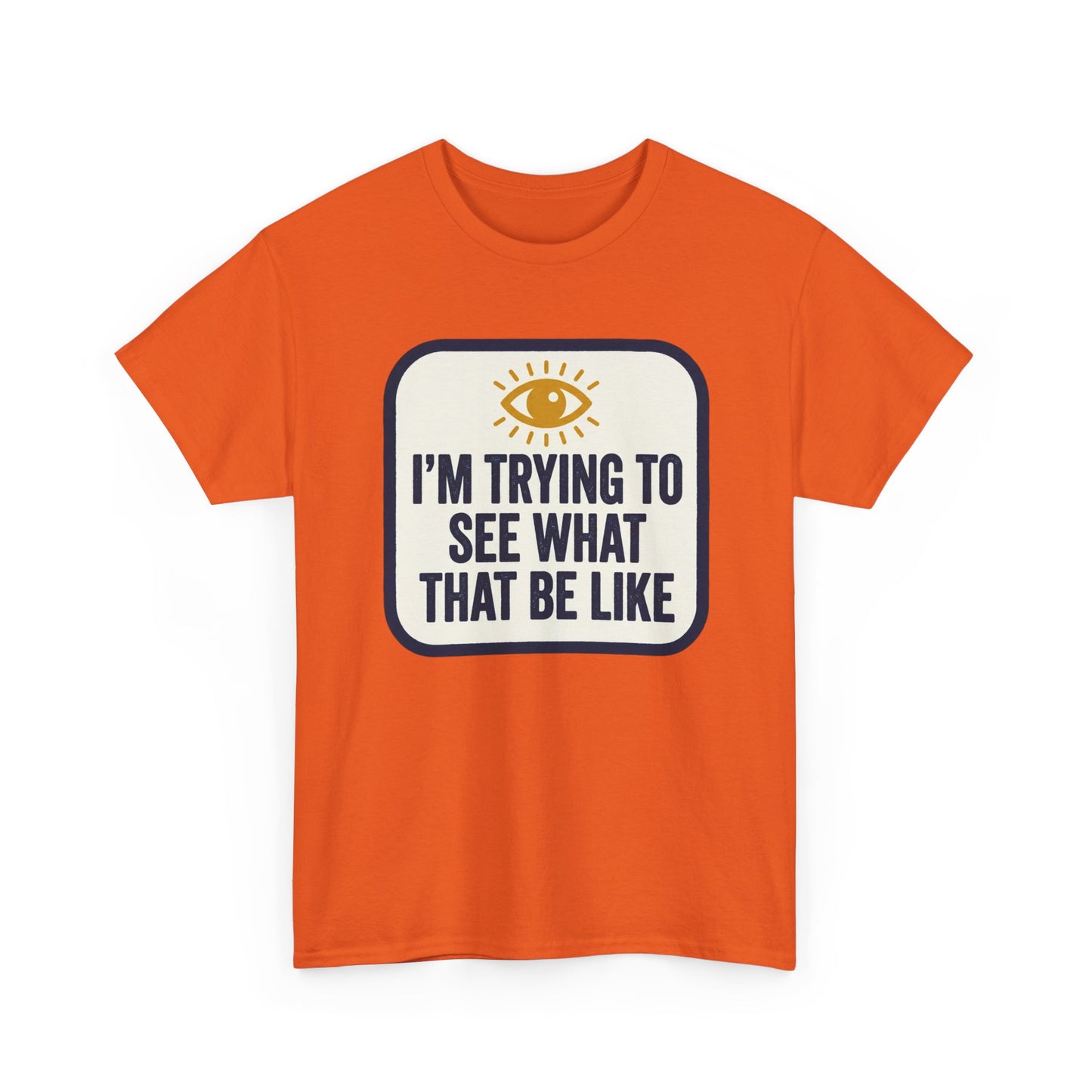 “I’m Trying to See What That Be Like” Graphic Tee — Retro Eye Quote T-Shirt