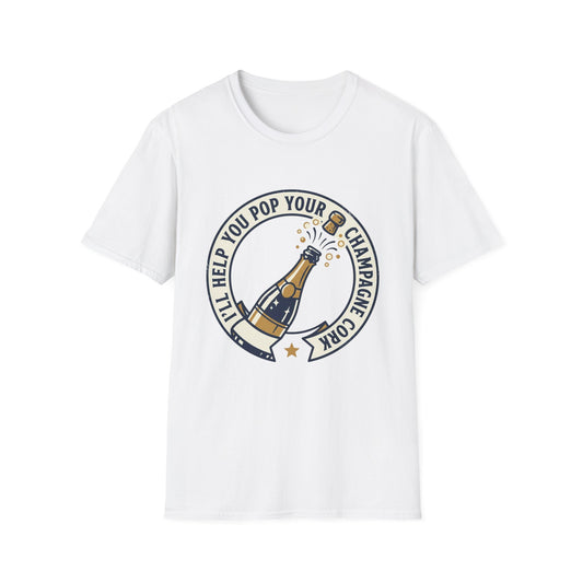 Champagne Cork Pop T-Shirt – "I’ll Help You Pop Your Champagne Cork" Celebration Tee