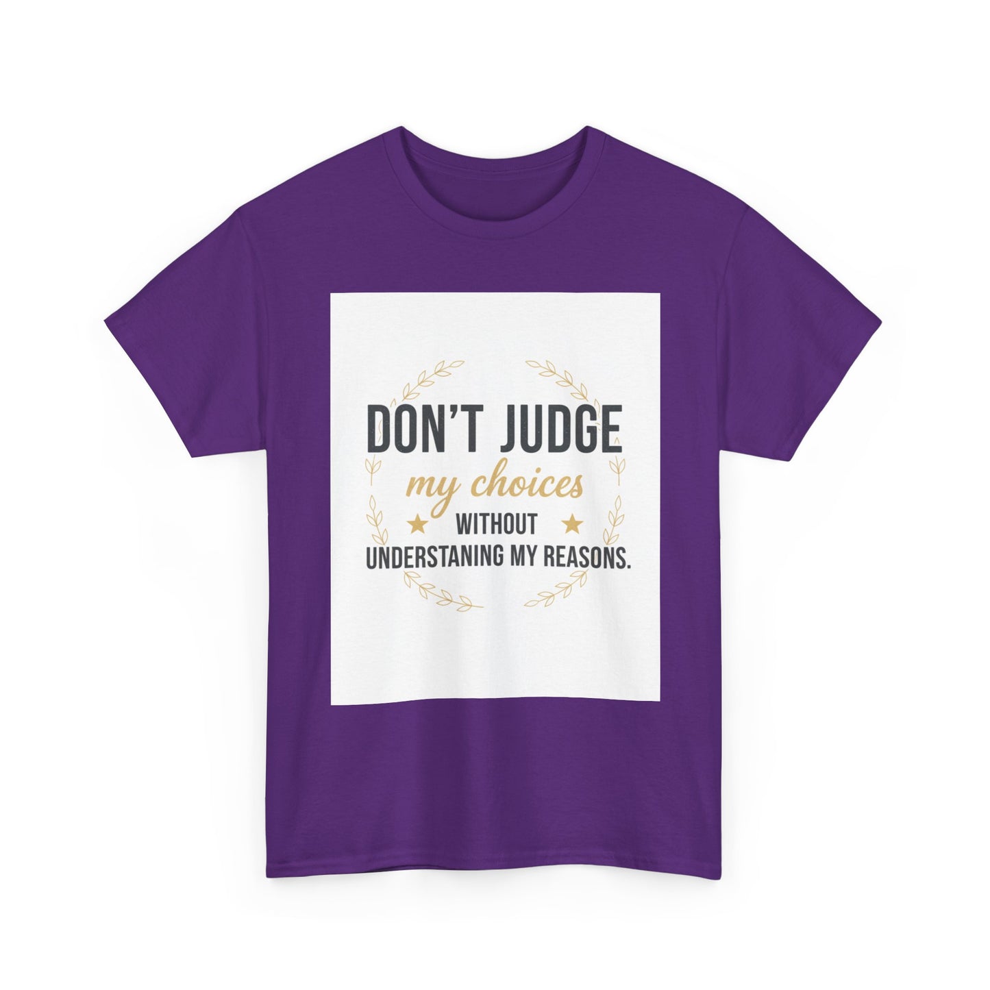 Don’t Judge My Choices T-Shirt – “Don’t Judge My Choices Without Understanding My Reasons” Graphic Tee