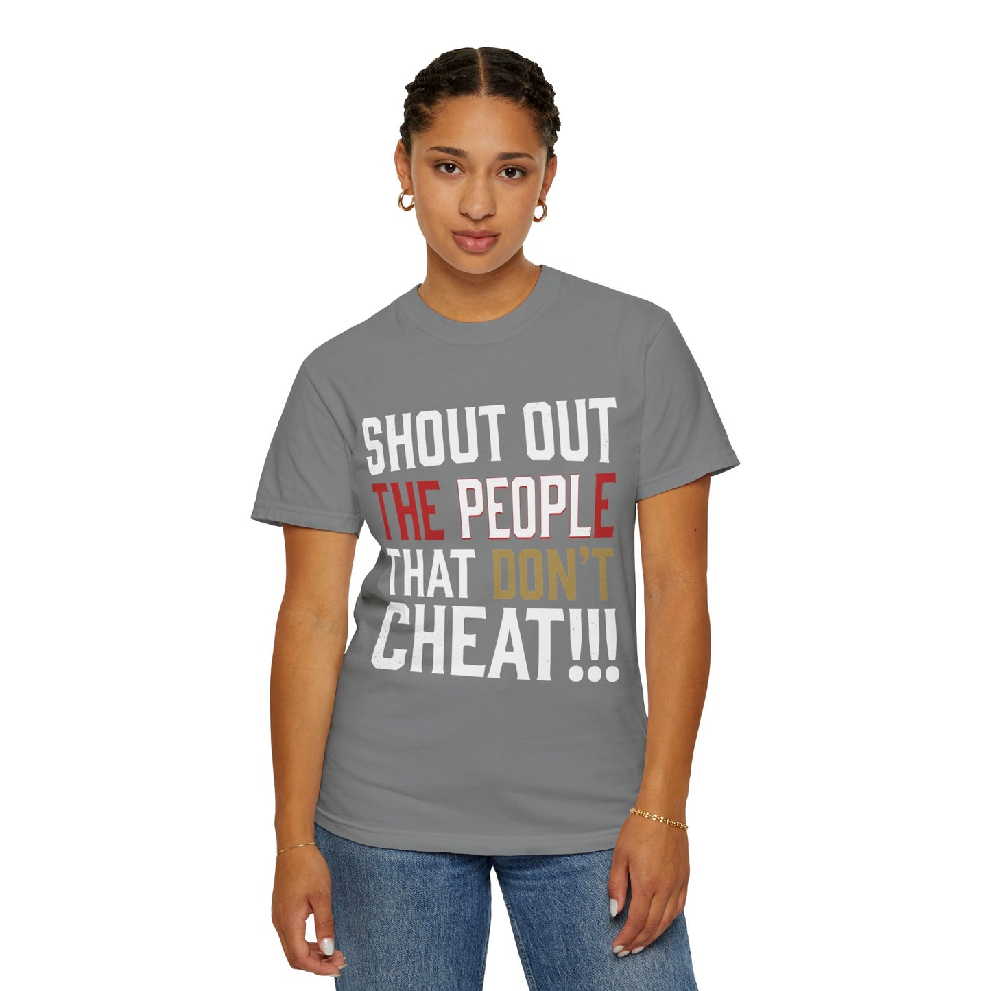 Shout Out The People That Don't Cheat!!! T-Shirt — Funny Honesty Statement Tee