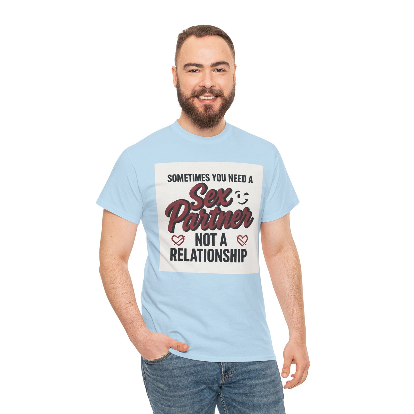 T-Shirt — "Sometimes You Need a Sex Partner Not a Relationship" Graphic Tee Printify