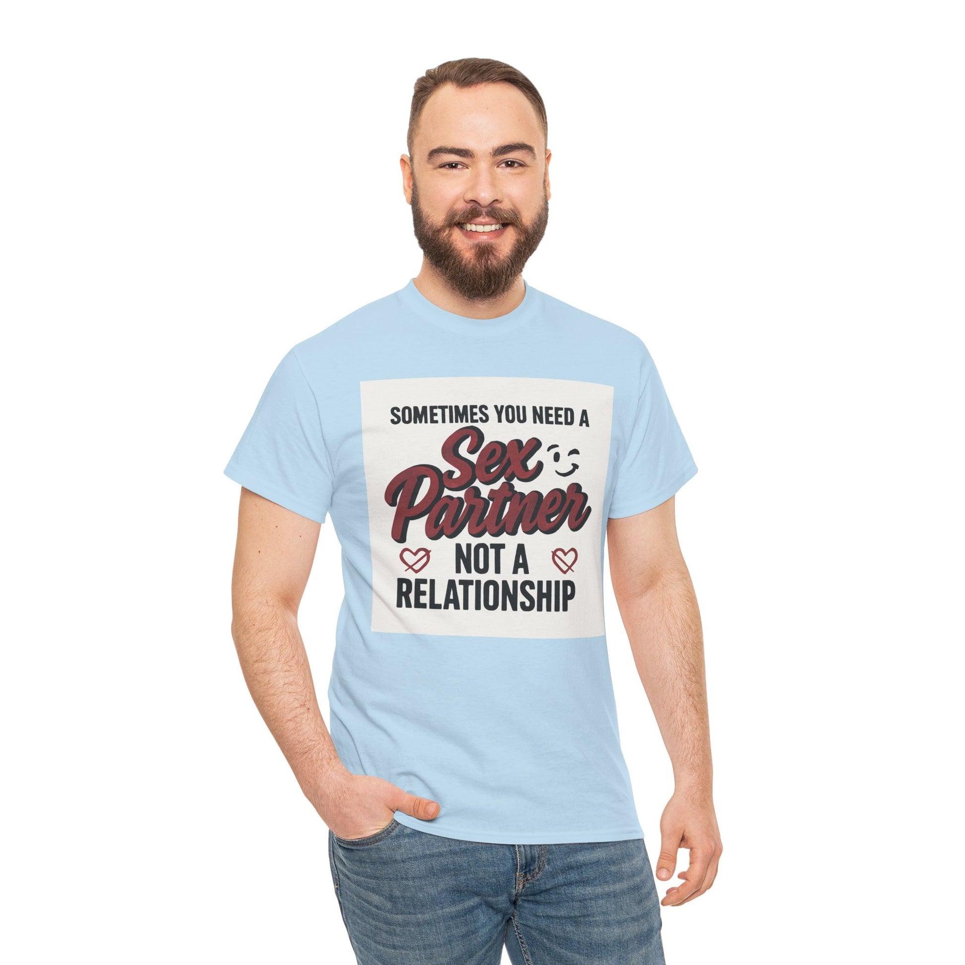 T-Shirt — "Sometimes You Need a Sex Partner Not a Relationship" Graphic Tee Printify