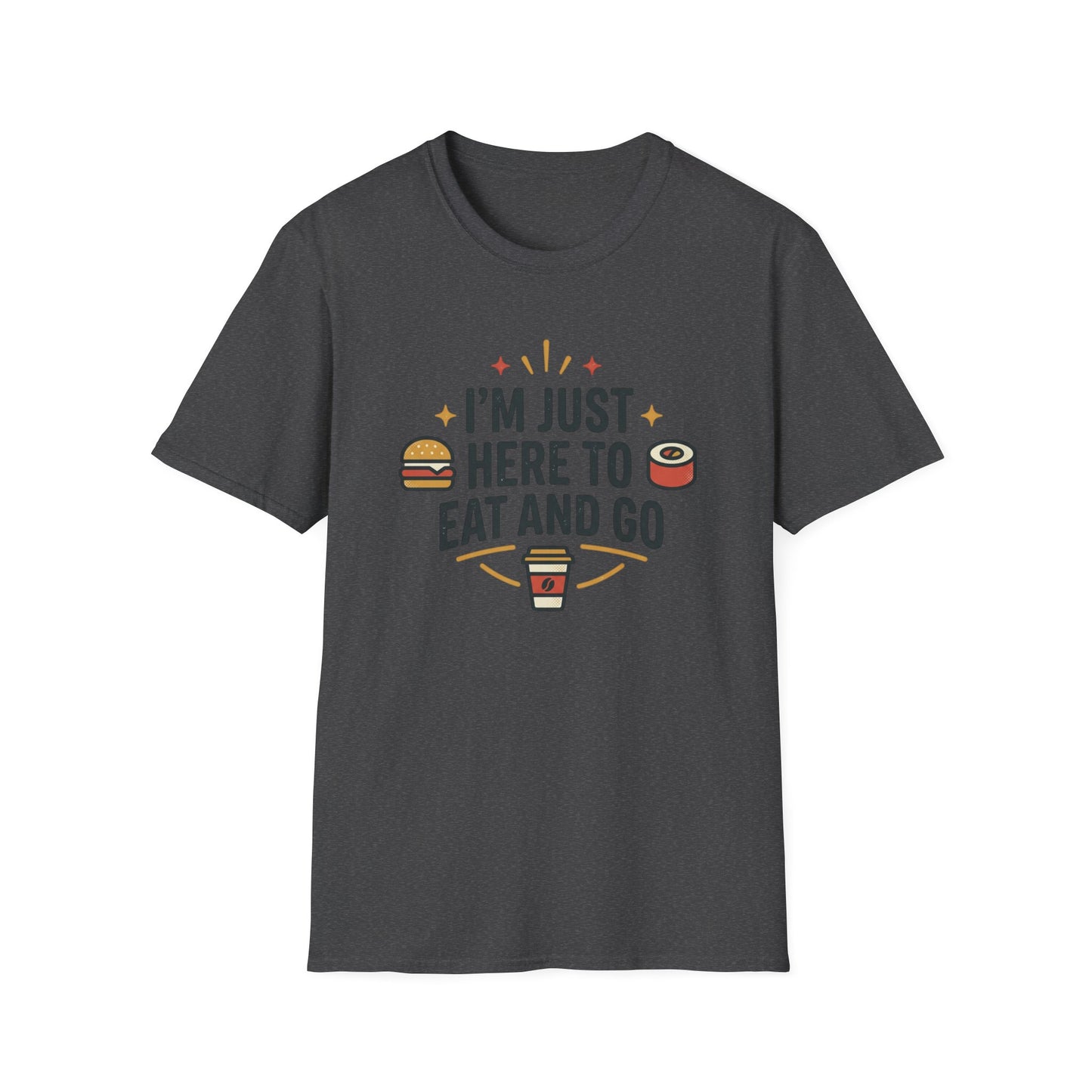 I'm Just Here to Eat and Go T-Shirt — Funny Foodie Graphic Tee