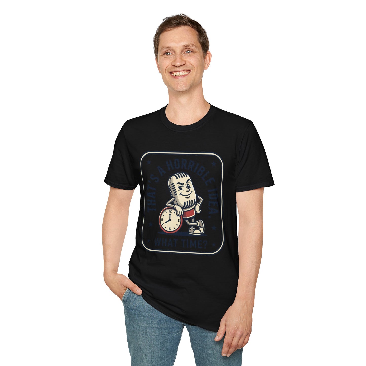 That’s a Horrible Idea What Time? T-Shirt