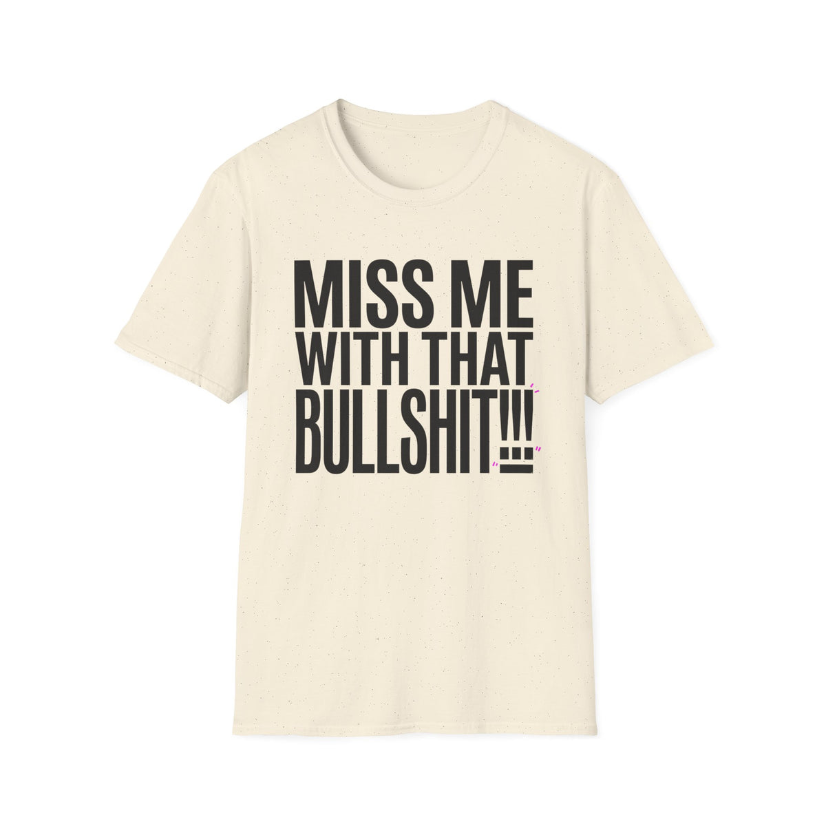 Graphic T-Shirt — "Miss Me With That Bullshit!!!" Bold Statement Tee