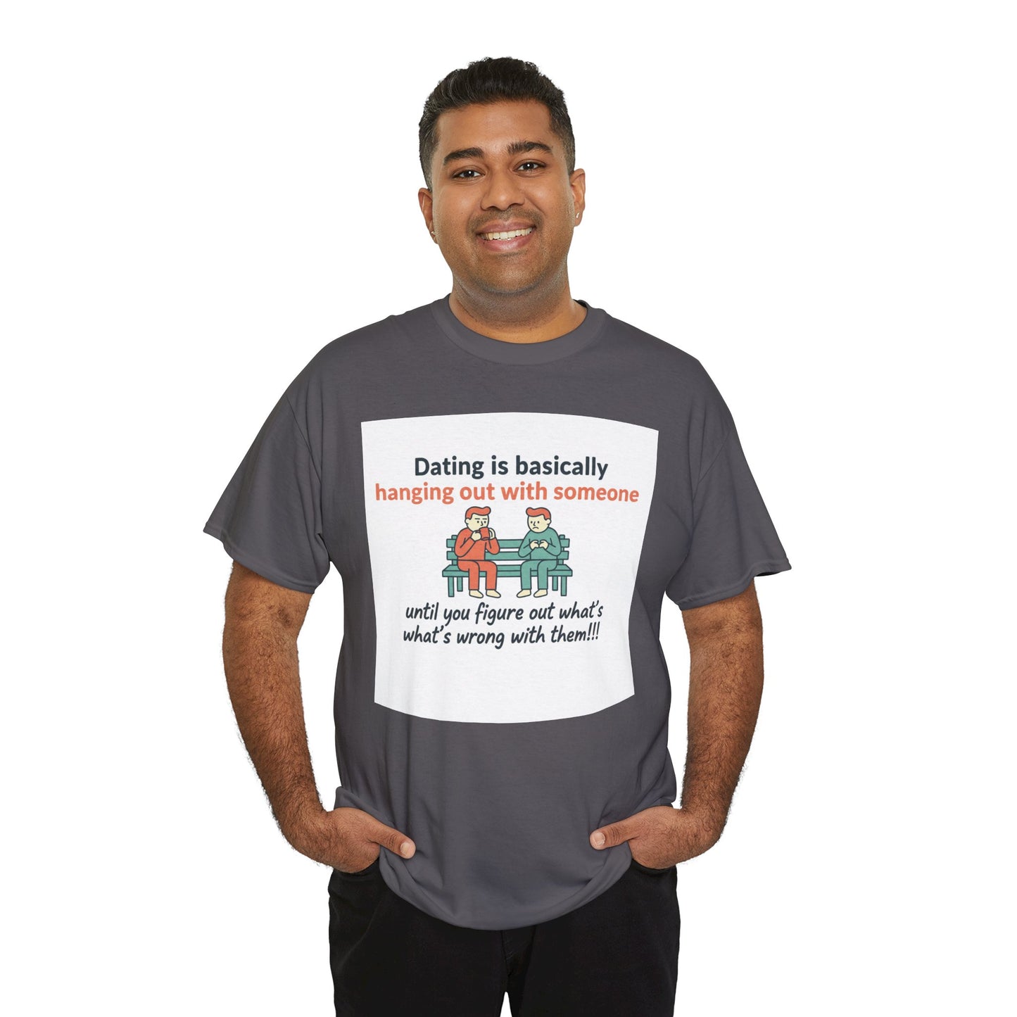 Dating Humor T‑Shirt — "Dating is basically hanging out with someone… until you figure out what's wrong with them!"