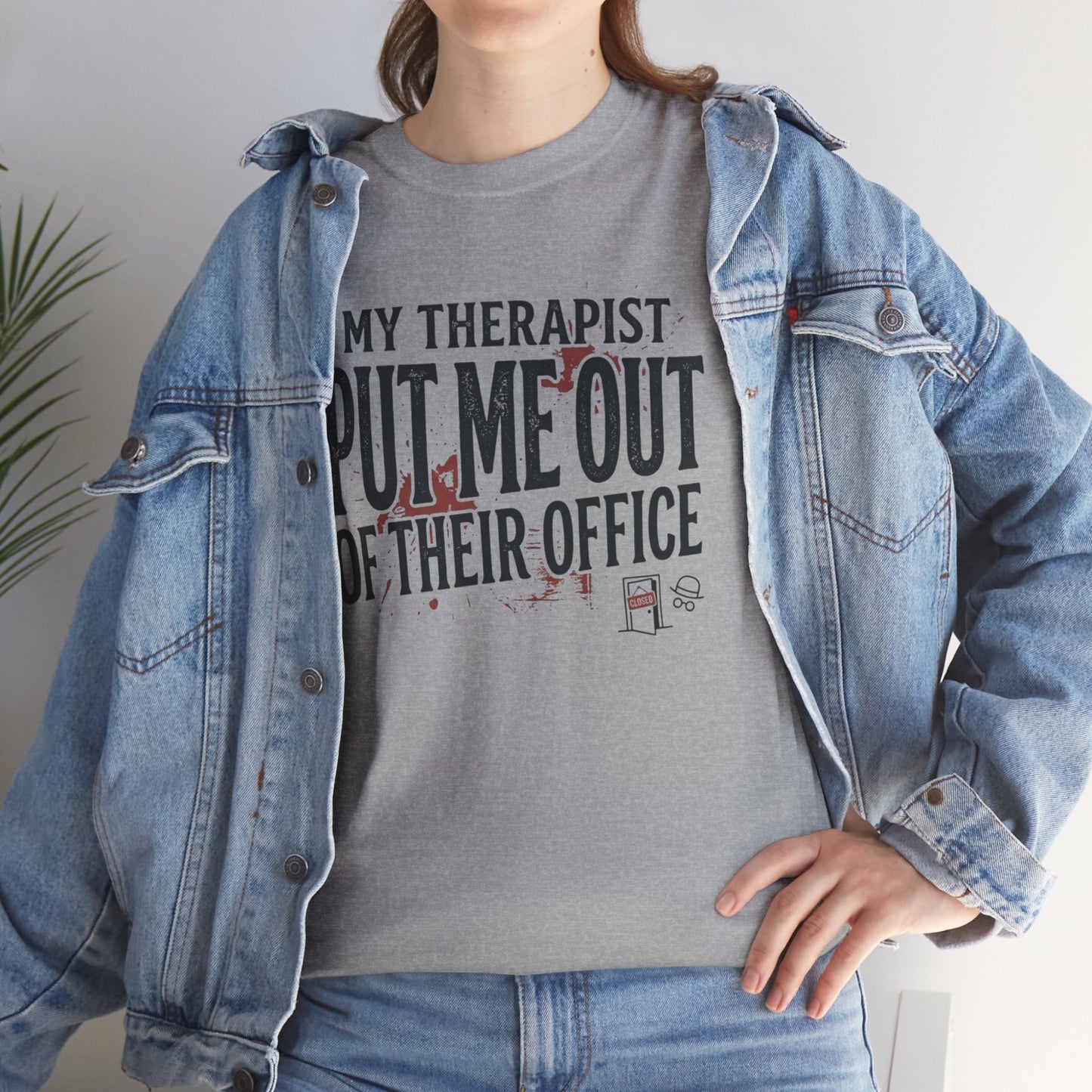 “My Therapist Put Me Out of Their Office” Funny Mental Health Tee Printify