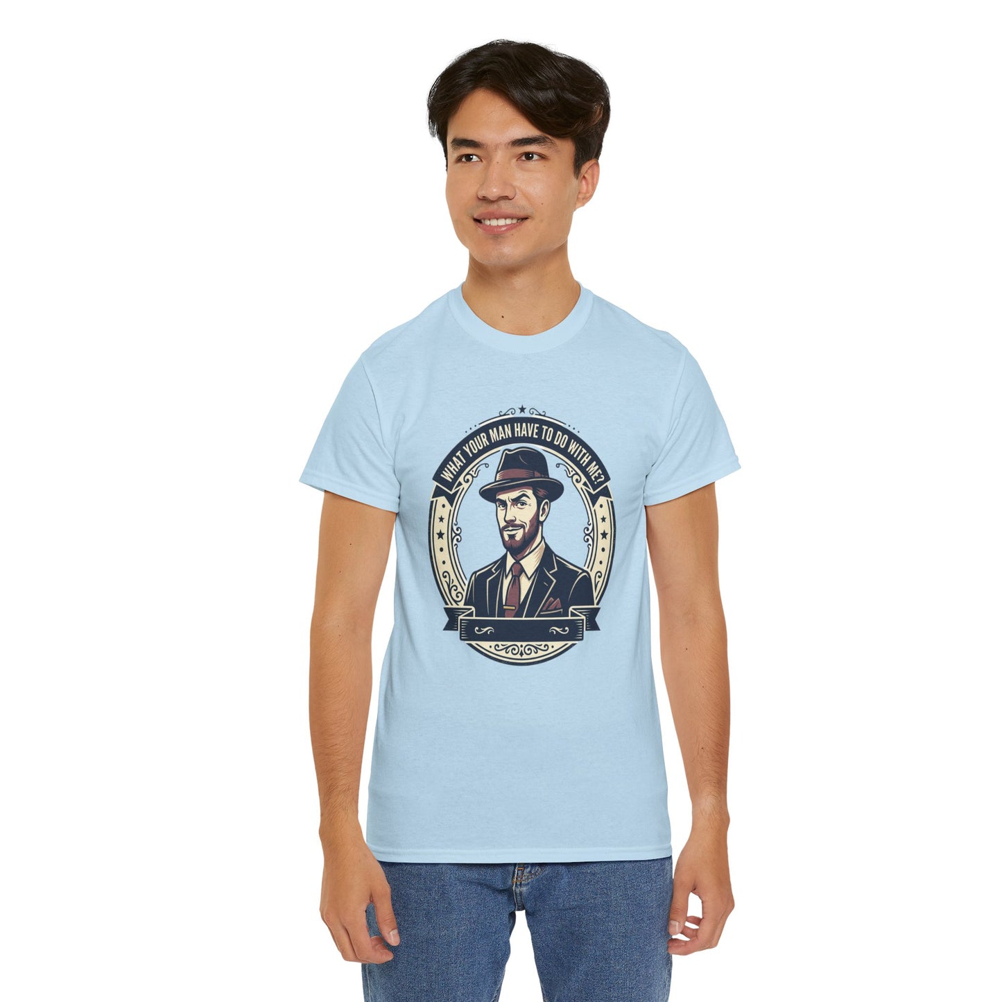 "WHAT YOUR MAN HAVE TO DO WITH ME" T-Shirt — Sassy Graphic Tee