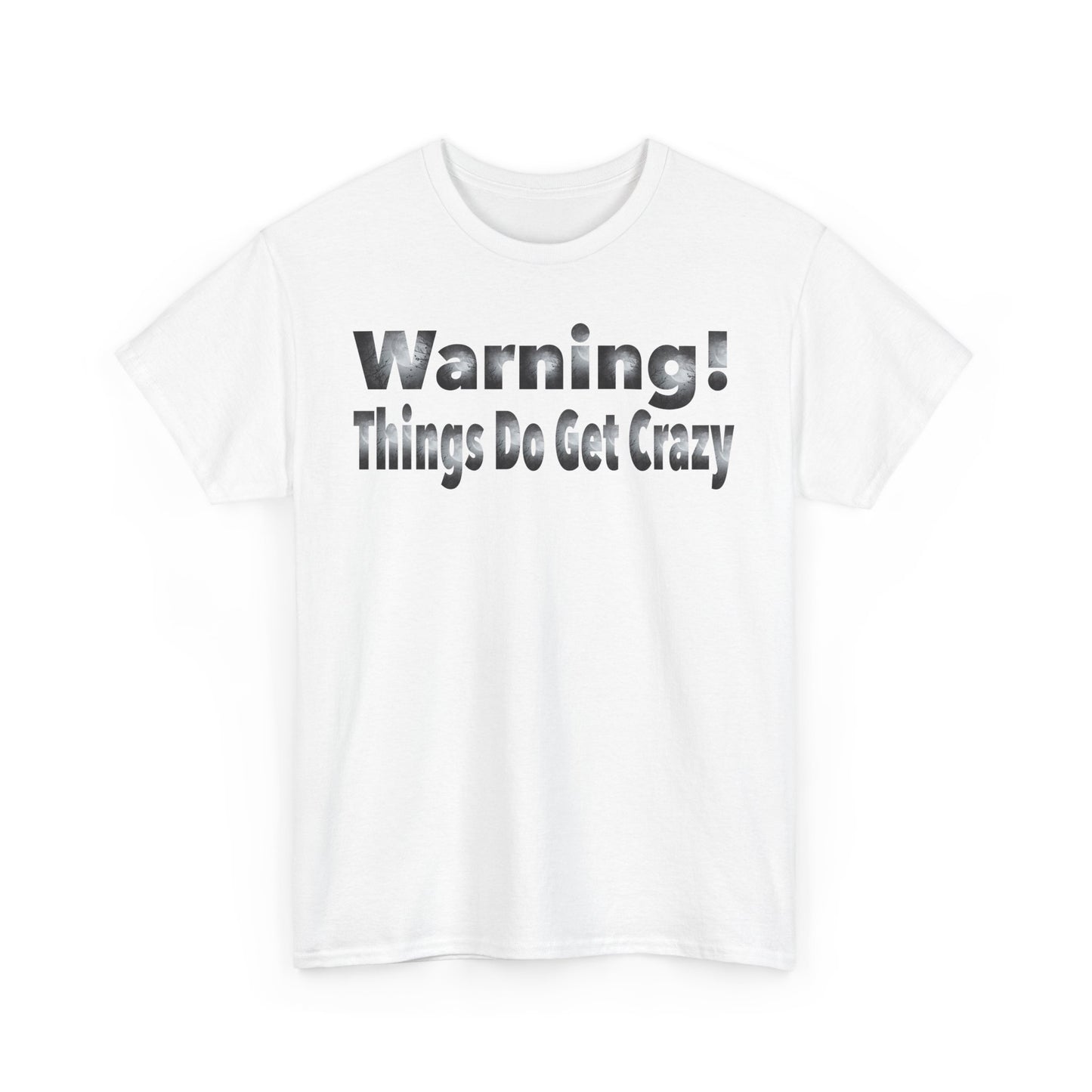 "Warning! Things Do Get Crazy" Graphic Tee