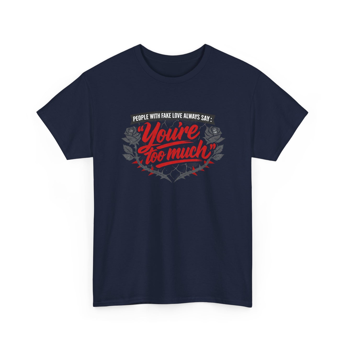 You’re Too Much" Graphic Tee — Vintage Rose Love Quote T-Shirt