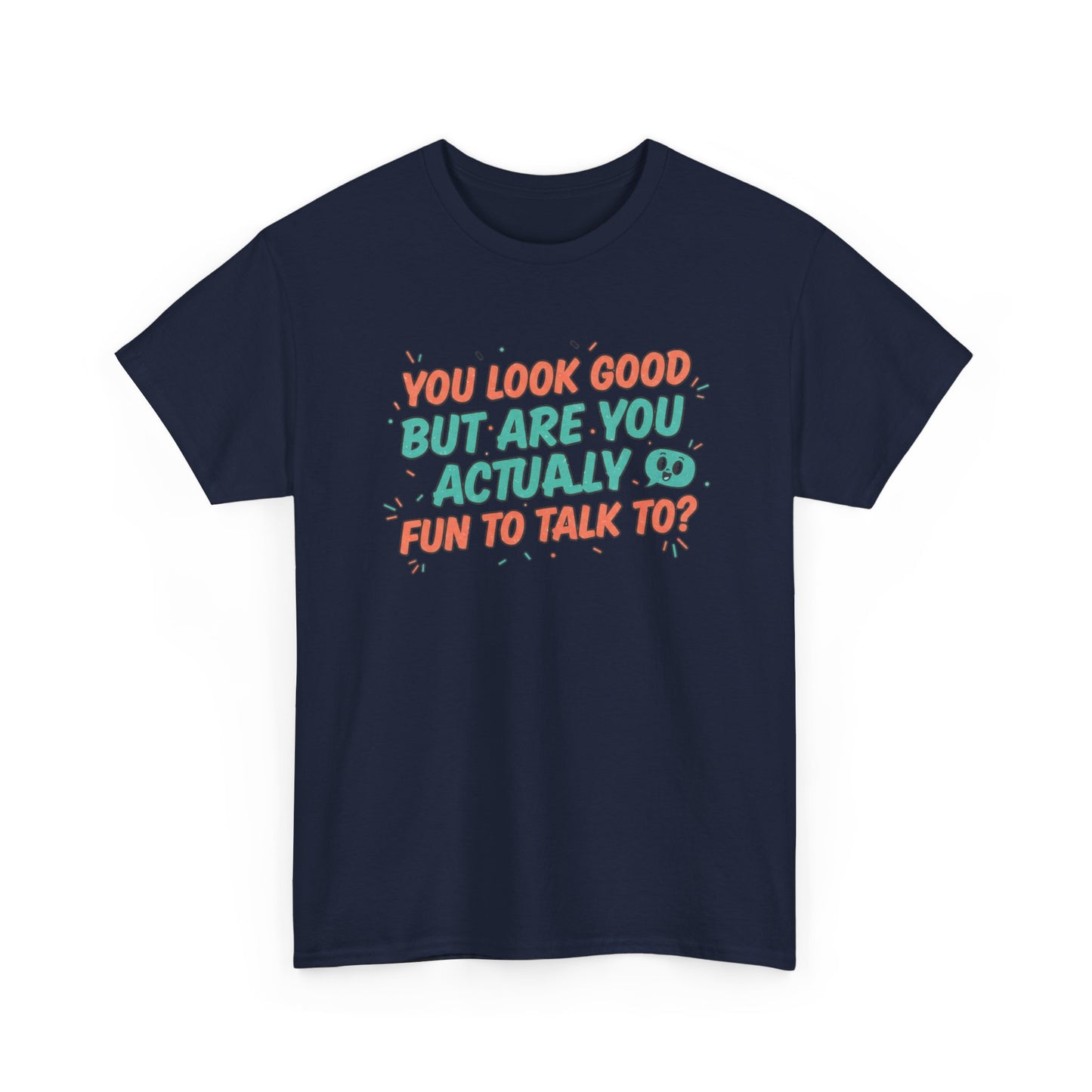 You Look Good But Are You Actually Fun to Talk To? Tee Printify