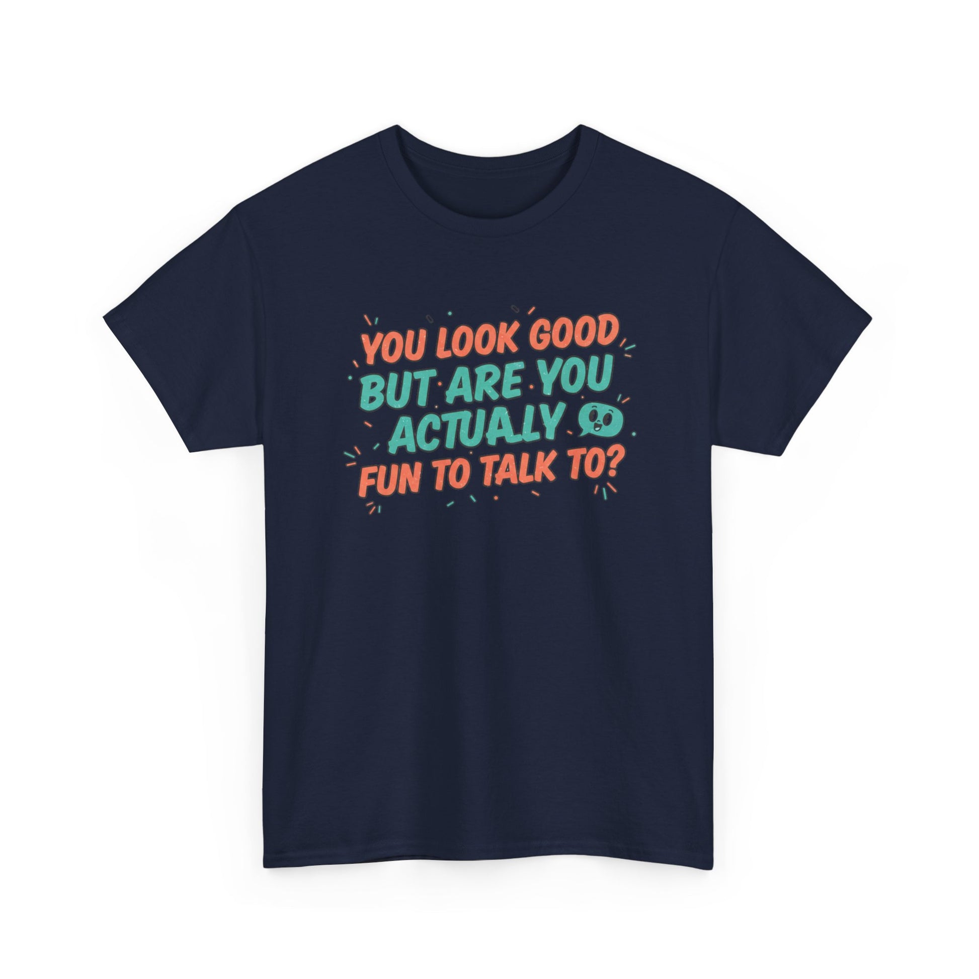 You Look Good But Are You Actually Fun to Talk To? Tee Printify