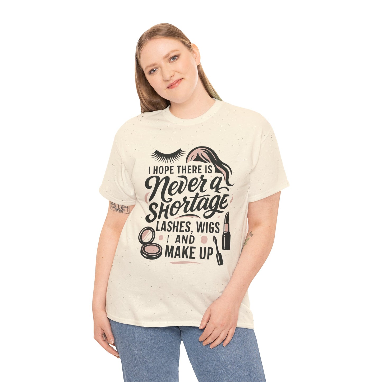 Makeup Lover T‑Shirt — "I Hope There Is Never a Shortage of Lashes, Wigs and Make Up"