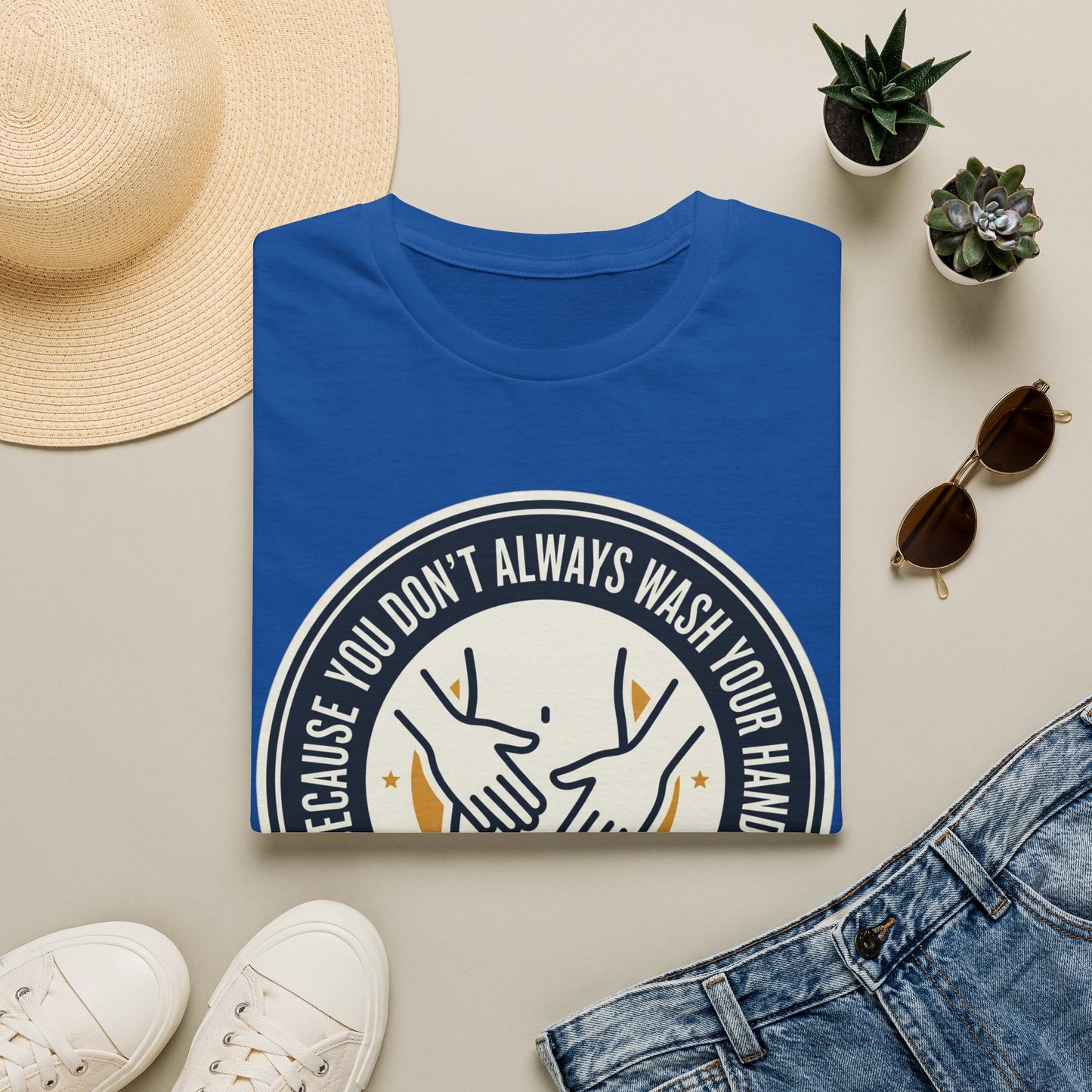 "Because You Don't Always Wash Your Hands" Graphic Tee (Handwashing Reminder)