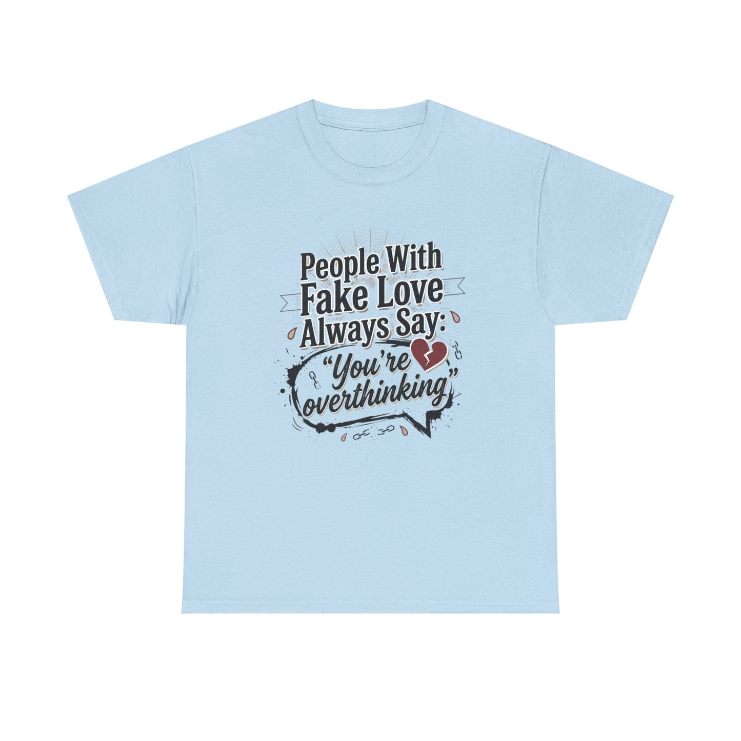 “People With Fake Love Always Say: ‘You’re Overthinking’” Graphic Tee